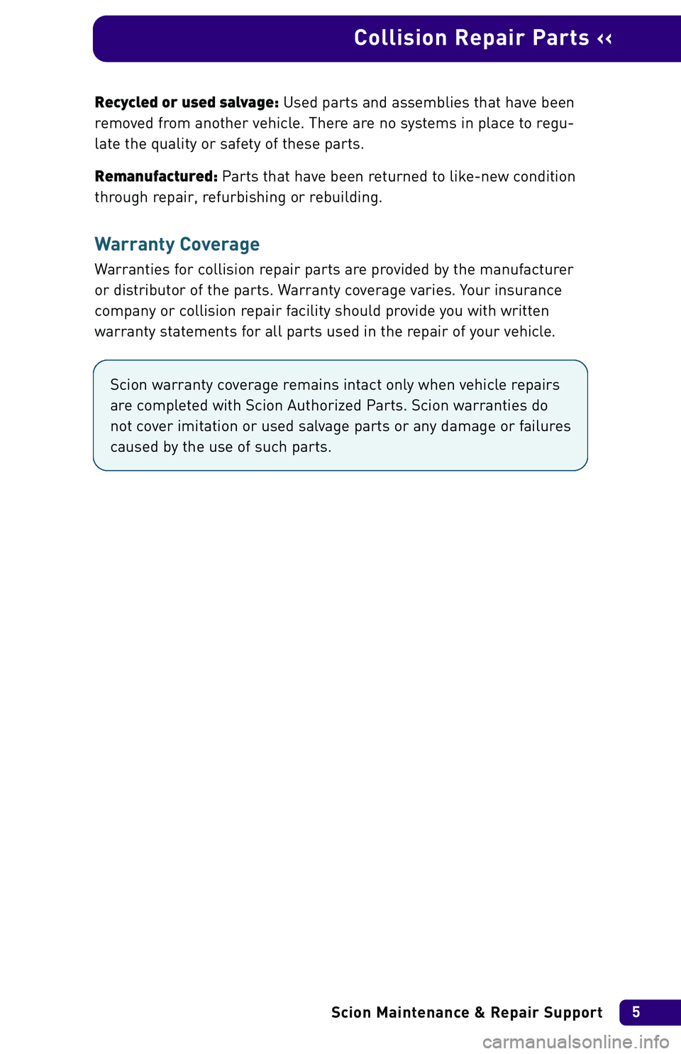 TOYOTA xB 2004  Warranties & Maintenance Guides (in English) Recycled or used salvage:Used parts and assemblies that have been
removed from another vehicle. There are no systems in place to regu-
late the quality or safety of these parts.
Remanufactured: Parts 