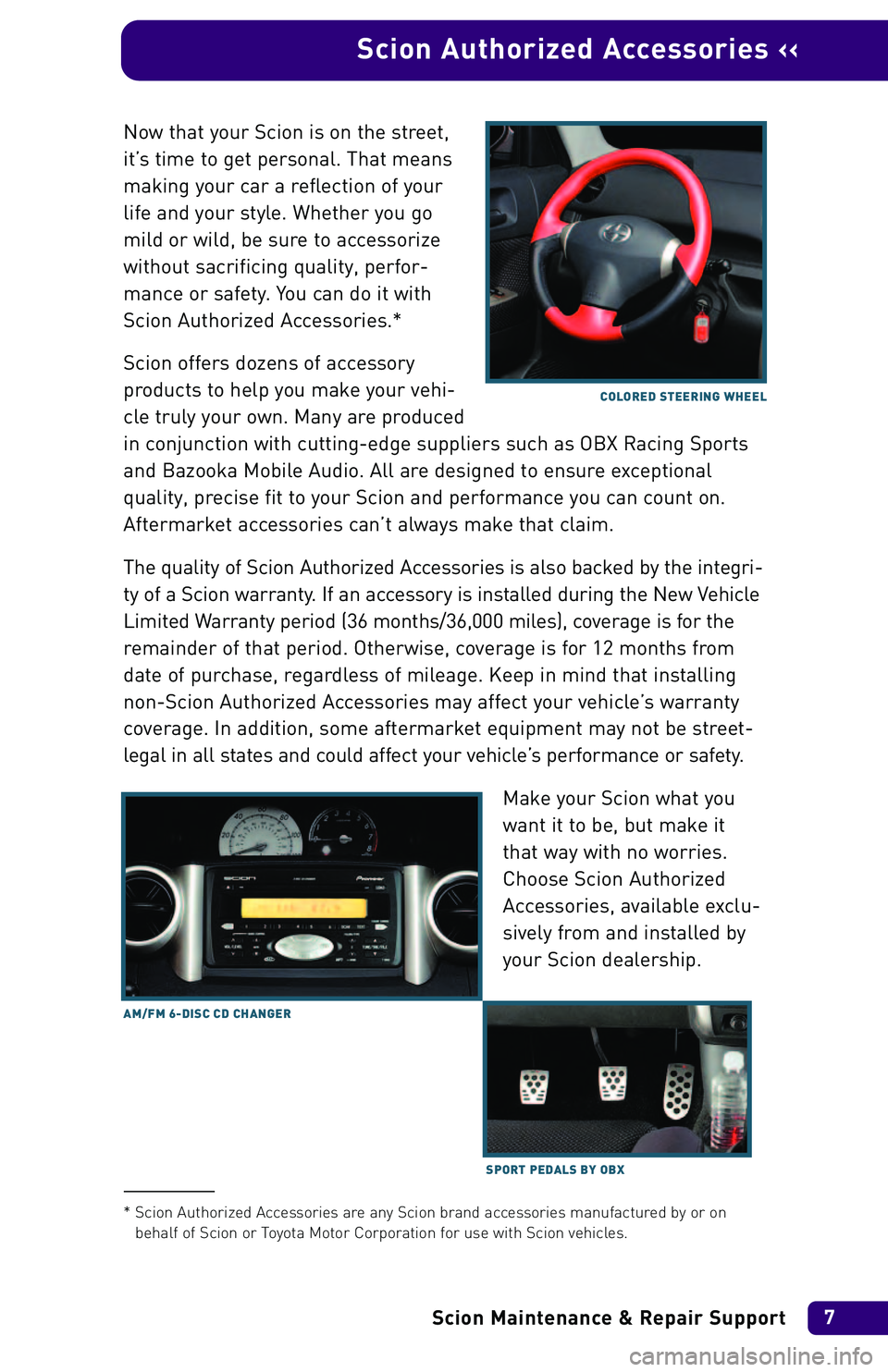 TOYOTA xB 2004 Warranties & Maintenance Guides (in English) Now that your Scion is on the street,
it’s time to get personal. That means
making your car a reflection of your
life and your style. Whether you go
mild or wild, be sure to accessorize
without sacr TOYOTA xB 2004 Warranties & Maintenance Guides (in English) Now that your Scion is on the street,
it’s time to get personal. That means
making your car a reflection of your
life and your style. Whether you go
mild or wild, be sure to accessorize
without sacr