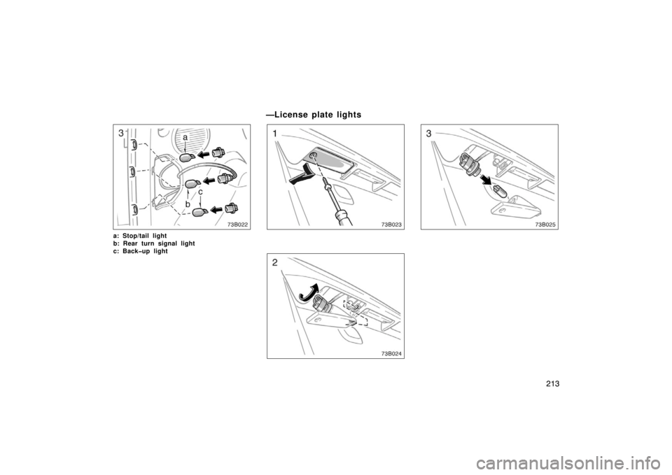 TOYOTA xB 2005  Owners Manual (in English) 213
a: Stop/tail light
b: Rear turn signal light
c: Back�up light
—License plate lights 