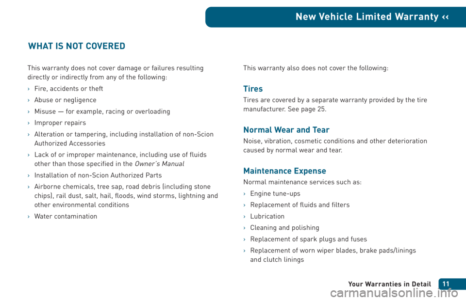 TOYOTA xB 2005  Warranties & Maintenance Guides (in English) This warranty does not cover damage or failures resulting
directly or indirectly from any of the following:
›Fire, accidents or theft
›Abuse or negligence
›Misuse — for example, racing or over