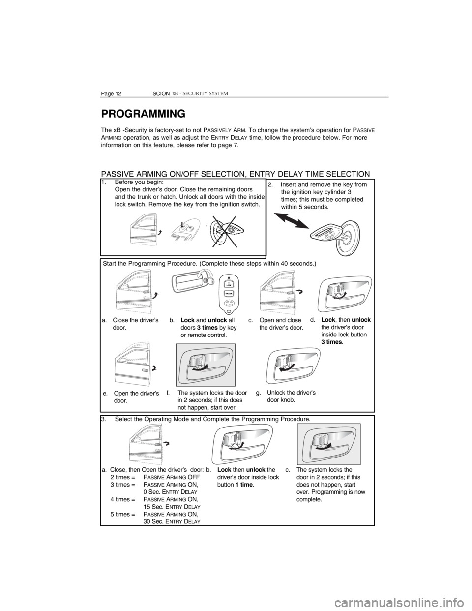 TOYOTA xB 2006 Accessories, Audio & Navigation (in English) PROGRAMMING
The xB -Security is factory-set to not PASSIVELYARM. To change the system’s operation for PASSIVEARMINGoperation, as well as adjust the ENTRYDELAYtime, follow the procedure below. For mo TOYOTA xB 2006 Accessories, Audio & Navigation (in English) PROGRAMMING
The xB -Security is factory-set to not PASSIVELYARM. To change the system’s operation for PASSIVEARMINGoperation, as well as adjust the ENTRYDELAYtime, follow the procedure below. For mo