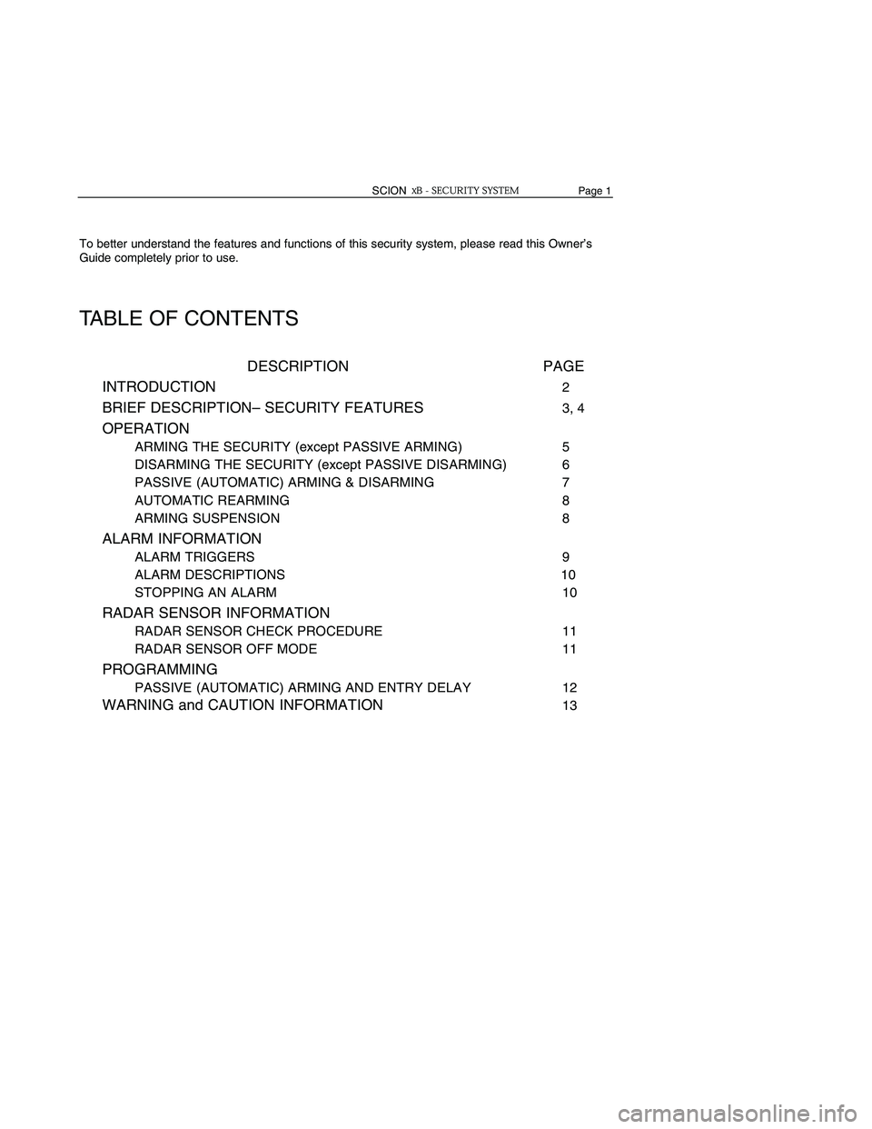TOYOTA xB 2006 Accessories, Audio & Navigation (in English) To better understand the features and functions of this security system, please read this Owner’s
Guide completely prior to use.
TABLE OF CONTENTS
DESCRIPTION PAGE
INTRODUCTION
2
BRIEF DESCRIPTION TOYOTA xB 2006 Accessories, Audio & Navigation (in English) To better understand the features and functions of this security system, please read this Owner’s
Guide completely prior to use.
TABLE OF CONTENTS
DESCRIPTION PAGE
INTRODUCTION
2
BRIEF DESCRIPTION