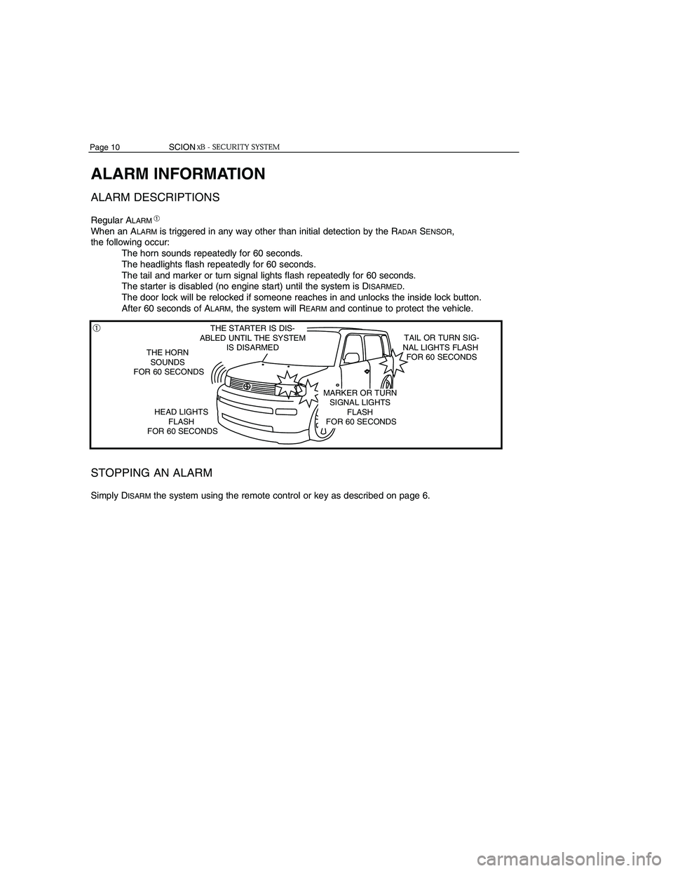 TOYOTA xB 2006 Accessories, Audio & Navigation (in English) Page 10 SCIONSCIONPage 5
ALARM INFORMATION
ALARM DESCRIPTIONS
Regular ALARM
When an ALARMis triggered in any way other than initial detection by the RADARSENSOR,
the following occ TOYOTA xB 2006 Accessories, Audio & Navigation (in English) Page 10 SCIONSCIONPage 5
ALARM INFORMATION
ALARM DESCRIPTIONS
Regular ALARM
When an ALARMis triggered in any way other than initial detection by the RADARSENSOR,
the following occ