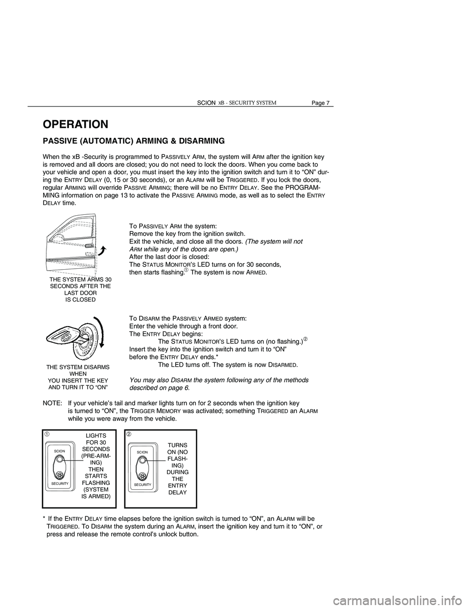 TOYOTA xB 2006 Accessories, Audio & Navigation (in English) OPERATION
AUTOMATIC REARMING
When you unlock the doors using the remote control, the xB -Security is DISARMEDat the same
time. However, if you do not open a door within 30 seconds, the keyless entry s TOYOTA xB 2006 Accessories, Audio & Navigation (in English) OPERATION
AUTOMATIC REARMING
When you unlock the doors using the remote control, the xB -Security is DISARMEDat the same
time. However, if you do not open a door within 30 seconds, the keyless entry s