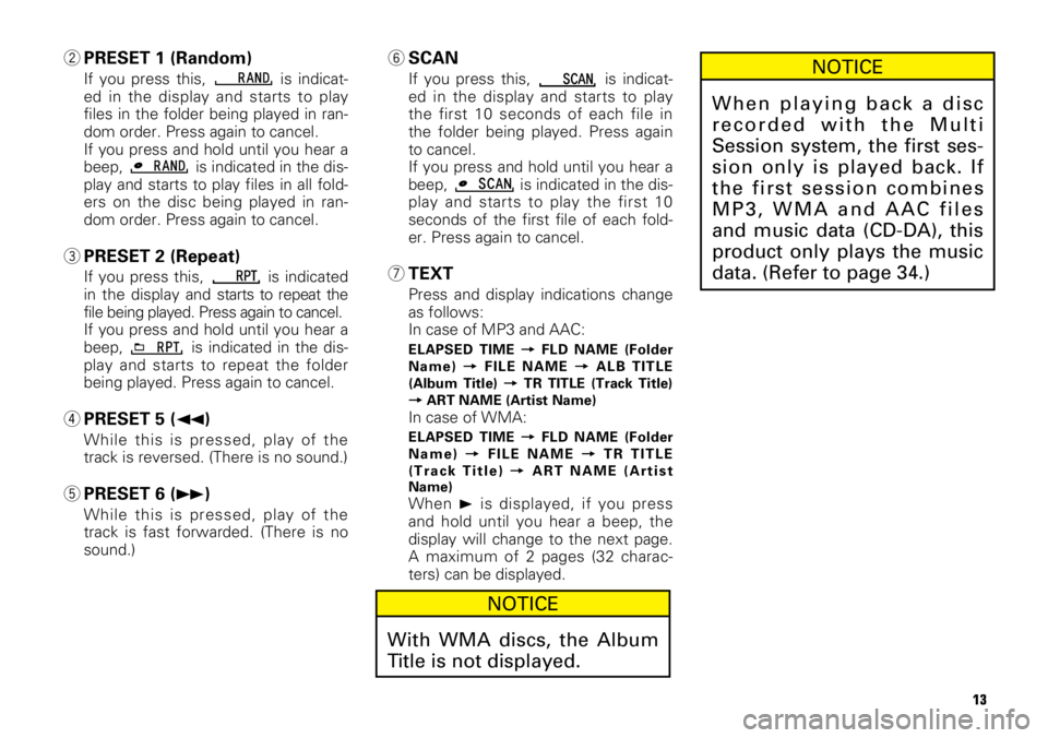 TOYOTA xB 2008  Accessories, Audio & Navigation (in English) 13
2PRESET 1 (Random)
If you press this,  is indicat-
ed in the display and starts to play
files in the folder being played in ran-
dom order. Press again to cancel.
If you press and hold until you he