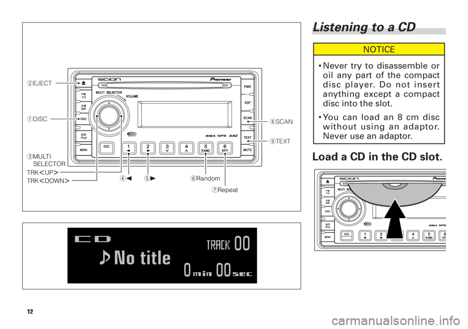 TOYOTA xB 2008 Accessories, Audio & Navigation (in English) Listening to a CD
Load a CD in the CD slot.
NOTICE
•Never try to disassemble or
oil any part of the compact
disc player. Do not insert
anything except a compact
disc into the slot.
•You can load a TOYOTA xB 2008 Accessories, Audio & Navigation (in English) Listening to a CD
Load a CD in the CD slot.
NOTICE
•Never try to disassemble or
oil any part of the compact
disc player. Do not insert
anything except a compact
disc into the slot.
•You can load a