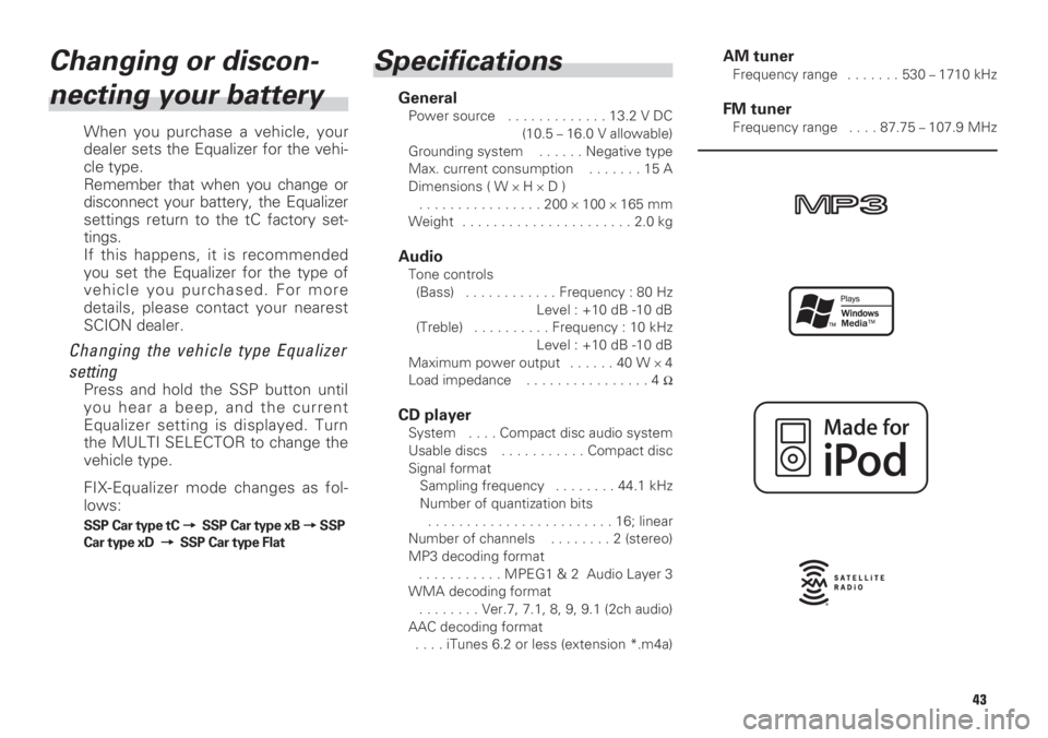 TOYOTA xB 2008 Accessories, Audio & Navigation (in English) 43
Changing or discon-
necting your battery
When you purchase a vehicle, your
dealer sets the Equalizer for the vehi-
cle type.
Remember that when you change or
disconnect your battery, the Equalizer
TOYOTA xB 2008 Accessories, Audio & Navigation (in English) 43
Changing or discon-
necting your battery
When you purchase a vehicle, your
dealer sets the Equalizer for the vehi-
cle type.
Remember that when you change or
disconnect your battery, the Equalizer