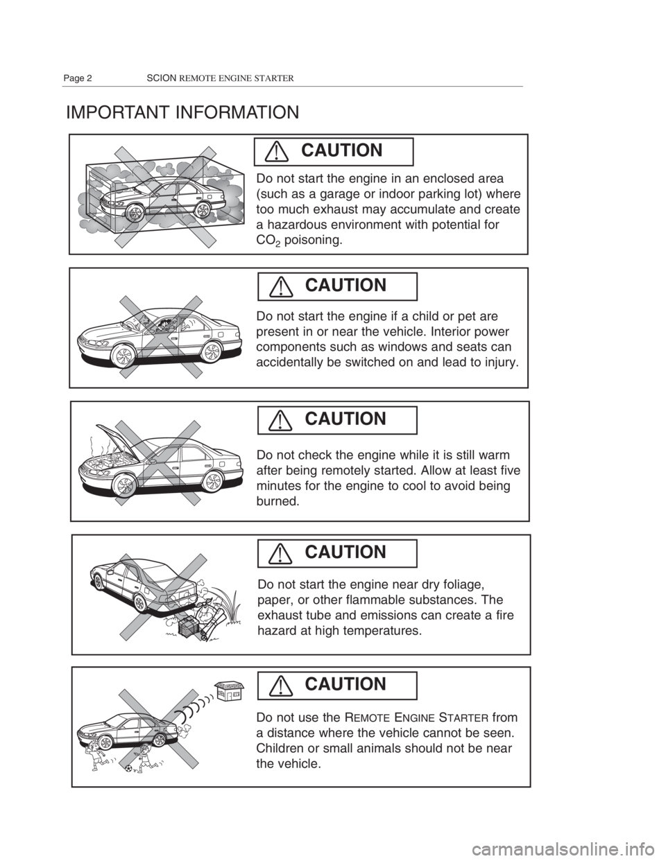 TOYOTA xB 2008  Accessories, Audio & Navigation (in English) IMPORTANT INFORMATION
Do not start the engine if a child or pet are
present in or near the vehicle. Interior power
components such as windows and seats can
accidentally be switched on and lead to inju