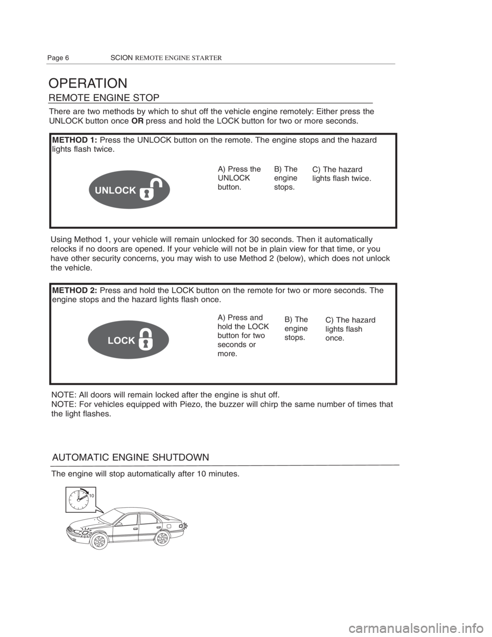 TOYOTA xB 2008 Accessories, Audio & Navigation (in English) OPERATION
REMOTE ENGINE STOP
METHOD 1:Press the UNLOCK button on the remote. The engine stops and the hazard
lights flash twice.
A) Press the
UNLOCK
button.
METHOD 2:Press and hold the LOCK button on TOYOTA xB 2008 Accessories, Audio & Navigation (in English) OPERATION
REMOTE ENGINE STOP
METHOD 1:Press the UNLOCK button on the remote. The engine stops and the hazard
lights flash twice.
A) Press the
UNLOCK
button.
METHOD 2:Press and hold the LOCK button on