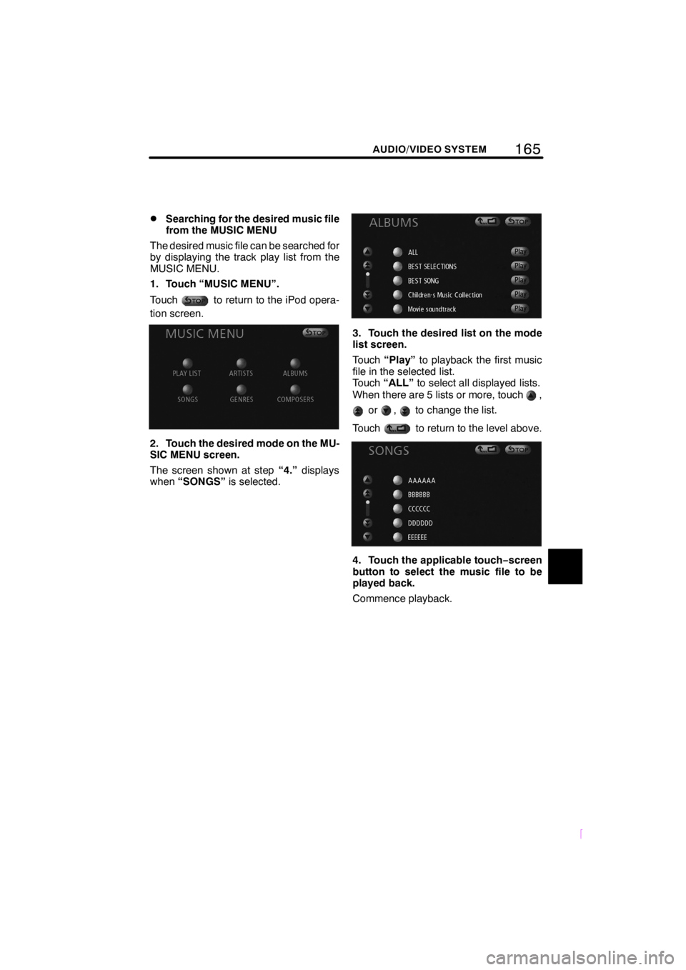 TOYOTA xB 2008  Accessories, Audio & Navigation (in English) 165
SCION V398
AUDIO/VIDEO SYSTEM
DSearching for the desired music file
from the MUSIC MENU
The desired music file can be searched for
by displaying the track play list from the
MUSIC MENU.
1. Touch 