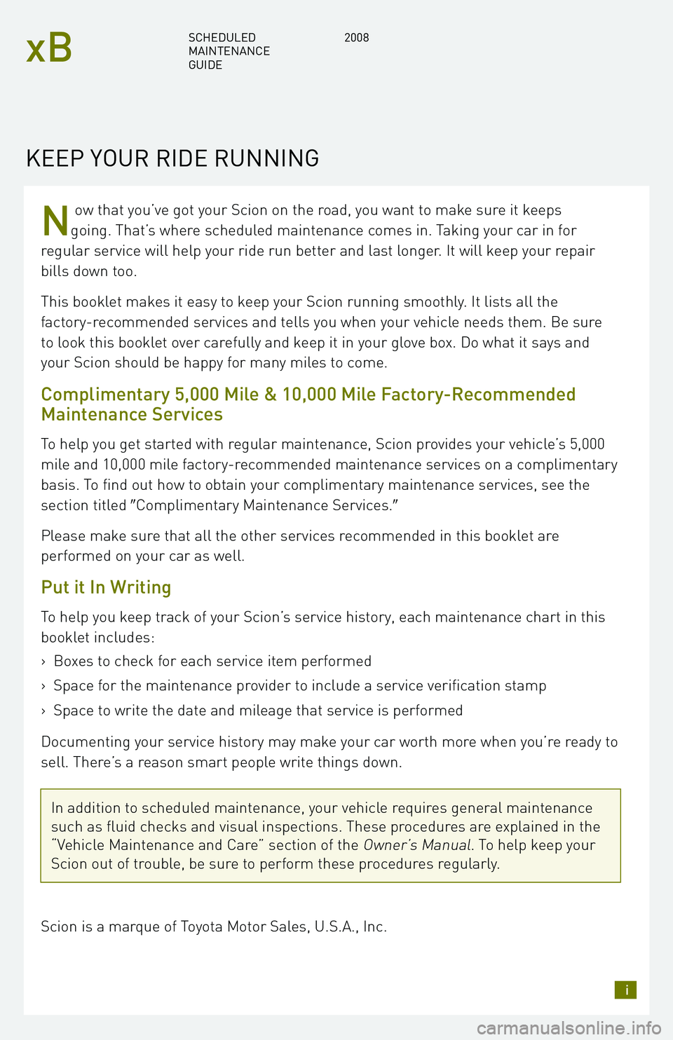 TOYOTA xB 2008 Warranties & Maintenance Guides (in English) N
ow that you’ve got your Scion on the road, you want to make sure it keeps
going. That’s where scheduled maintenance comes in. Taking your car in for
regular service will help your ride run bett TOYOTA xB 2008 Warranties & Maintenance Guides (in English) N
ow that you’ve got your Scion on the road, you want to make sure it keeps
going. That’s where scheduled maintenance comes in. Taking your car in for
regular service will help your ride run bett