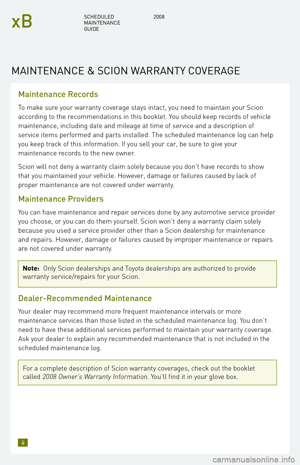 TOYOTA xB 2008  Warranties & Maintenance Guides (in English) Maintenance Records
To make sure your warranty coverage stays intact, you need to maintain your Scion 
according to the recommendations in this booklet. You should keep records of vehicle
maintenance,