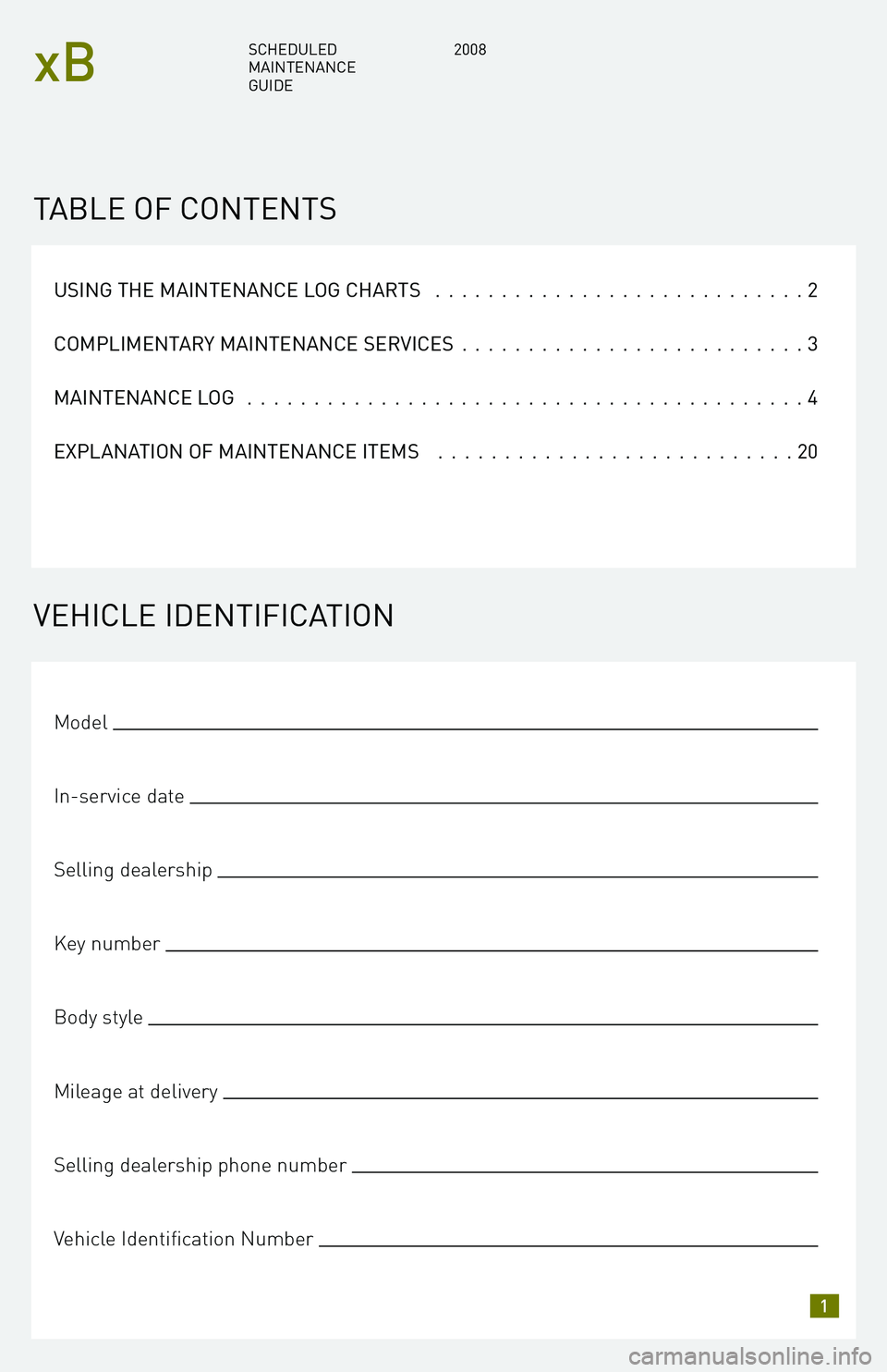TOYOTA xB 2008 Warranties & Maintenance Guides (in English) USING THE MAINTENANCE LOG CHARTS............................2
COMPLIMENTARY MAINTENANCE SERVICES ..........................3
MAINTENANCE LOG ..........................................4
EXPLANATIO TOYOTA xB 2008 Warranties & Maintenance Guides (in English) USING THE MAINTENANCE LOG CHARTS............................2
COMPLIMENTARY MAINTENANCE SERVICES ..........................3
MAINTENANCE LOG ..........................................4
EXPLANATIO