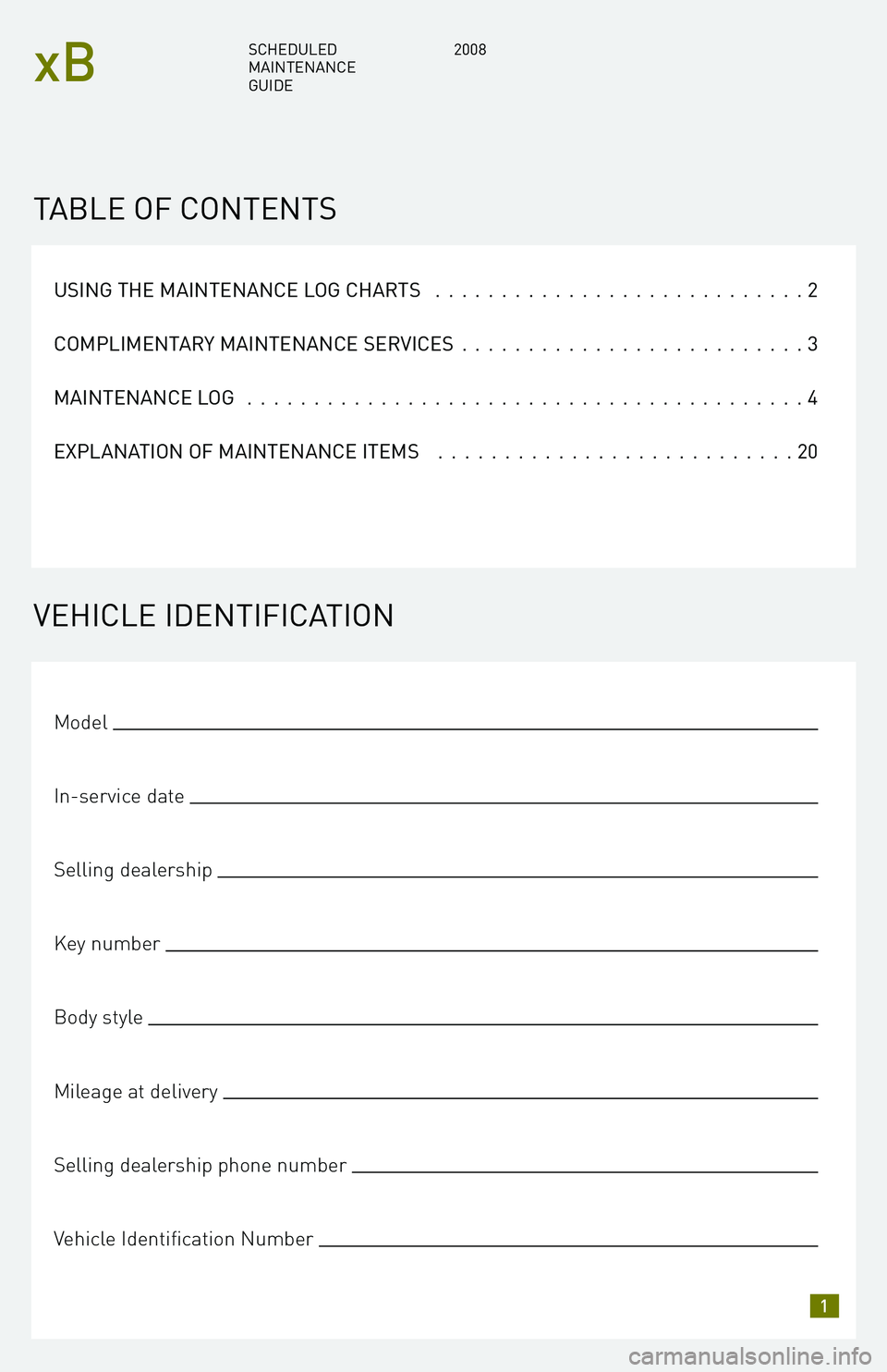 TOYOTA xB 2008  Warranties & Maintenance Guides (in English) USING THE MAINTENANCE LOG CHARTS............................2 
COMPLIMENTARY MAINTENANCE SERVICES  ..........................3 
MAINTENANCE LOG  ..........................................4 
EXPLANATIO