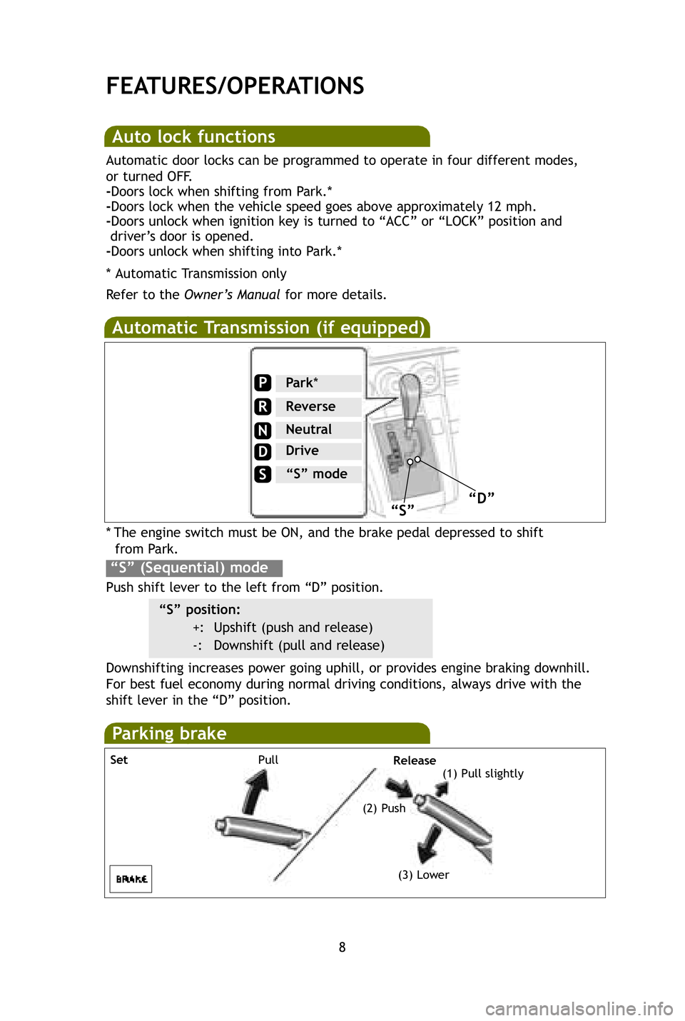 TOYOTA xB 2009 Owners Manual (in English) 8
Auto lock functions
Automatic door locks can be programmed to operate in four different mode\
s,
or turned OFF.
-Doors lock when shifting from Park.*
-Doors lock when the vehicle speed goes above a TOYOTA xB 2009 Owners Manual (in English) 8
Auto lock functions
Automatic door locks can be programmed to operate in four different mode\
s,
or turned OFF.
-Doors lock when shifting from Park.*
-Doors lock when the vehicle speed goes above a