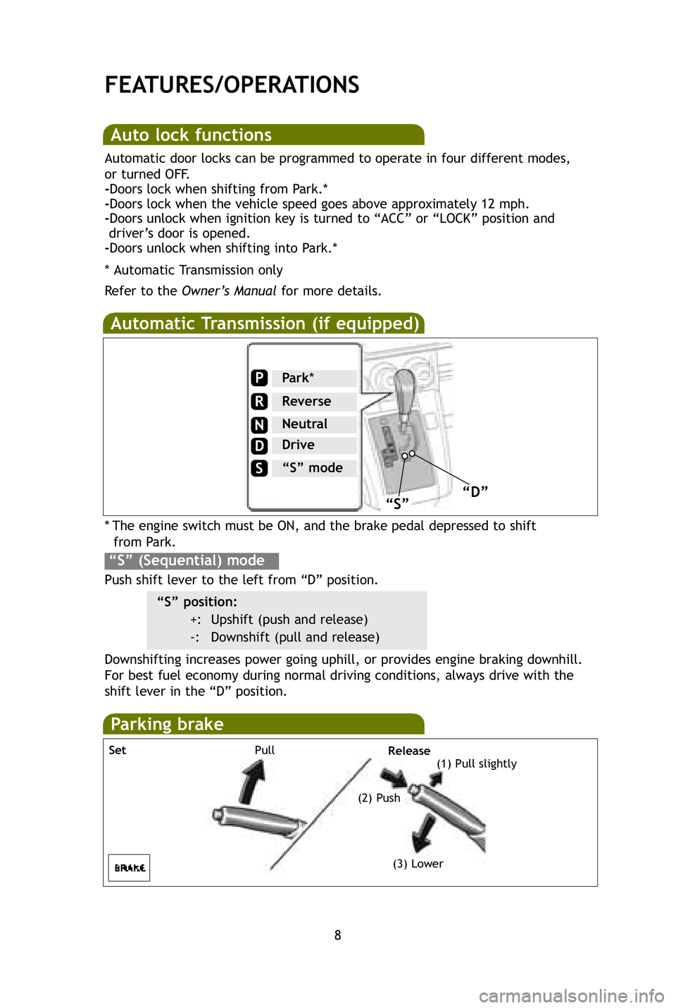 TOYOTA xB 2009  Owners Manual (in English) 8
Auto lock functions
Automatic door locks can be programmed to operate in four different mode\
s, 
or turned OFF.
-Doors lock when shifting from Park.*
-Doors lock when the vehicle speed goes above a