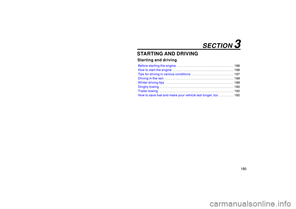 TOYOTA xB 2009  Owners Manual (in English) 185
STARTING AND DRIVING
Starting and driving
Before starting the engine186
. . . . . . . . . . . . . . . . . . . . . . . . . . . . . . . . . . . 
How to start the engine 186
. . . . . . . . . . . . .