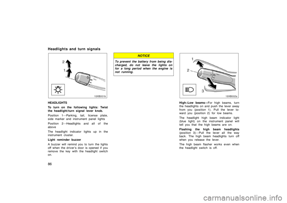 TOYOTA xB 2009 Owners Manual (in English) 86
Headlights and turn signals
HEADLIGHTS
To turn on the following lights: Twist
the headlight/turn signal lever knob.
Position 1—Parking, tail, license plate,
side marker and instrument panel light TOYOTA xB 2009 Owners Manual (in English) 86
Headlights and turn signals
HEADLIGHTS
To turn on the following lights: Twist
the headlight/turn signal lever knob.
Position 1—Parking, tail, license plate,
side marker and instrument panel light