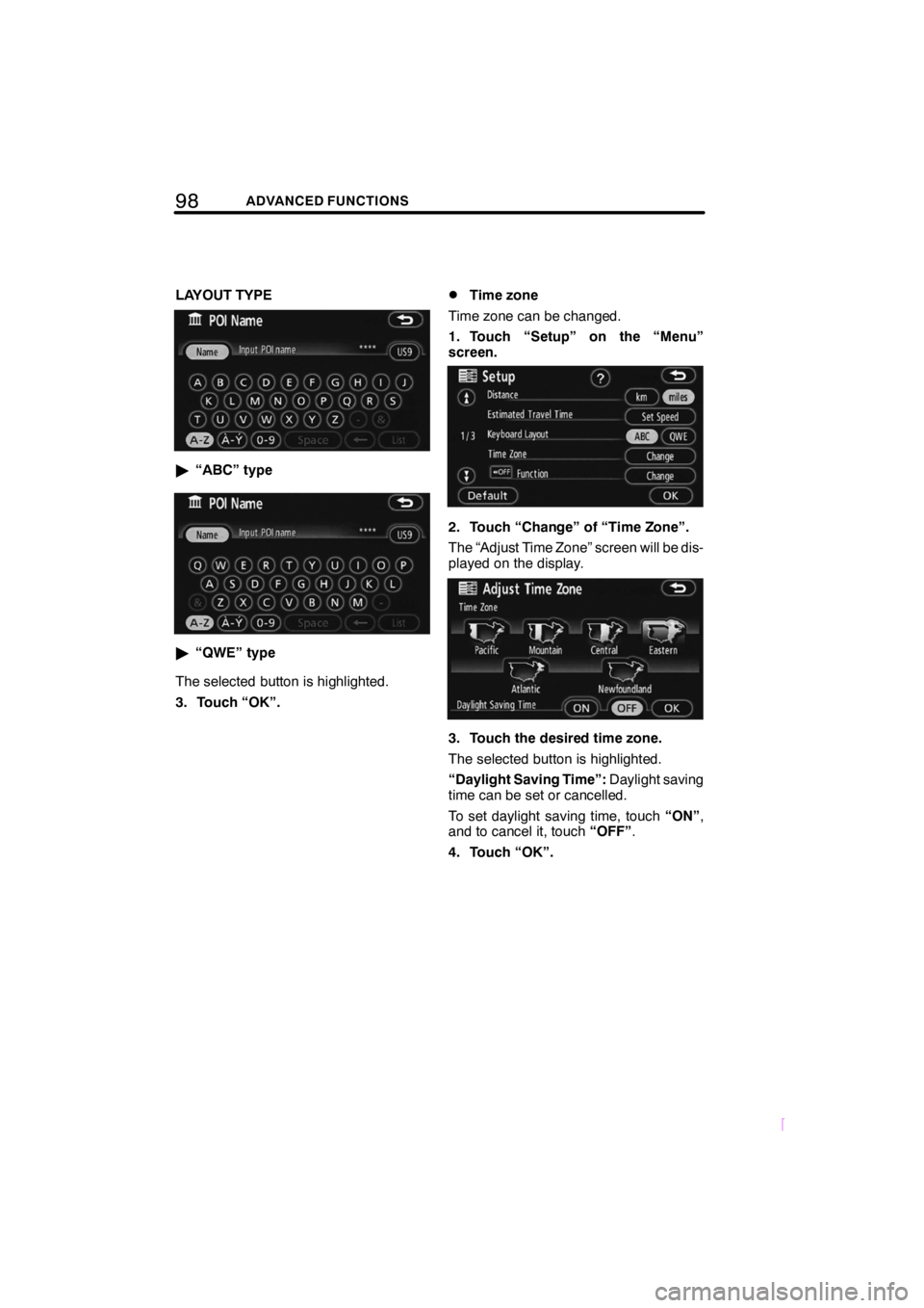 TOYOTA xB 2009 Accessories, Audio & Navigation (in English) 98ADVANCED FUNCTIONS
SCION V398
LAYOUT TYPE
"“ABC” type
"“QWE” type
The selected button is highlighted.
3. Touch “OK”.
DTime zone
Time zone can be changed.
1. Touch “Setup” on the “M TOYOTA xB 2009 Accessories, Audio & Navigation (in English) 98ADVANCED FUNCTIONS
SCION V398
LAYOUT TYPE
"“ABC” type
"“QWE” type
The selected button is highlighted.
3. Touch “OK”.
DTime zone
Time zone can be changed.
1. Touch “Setup” on the “M