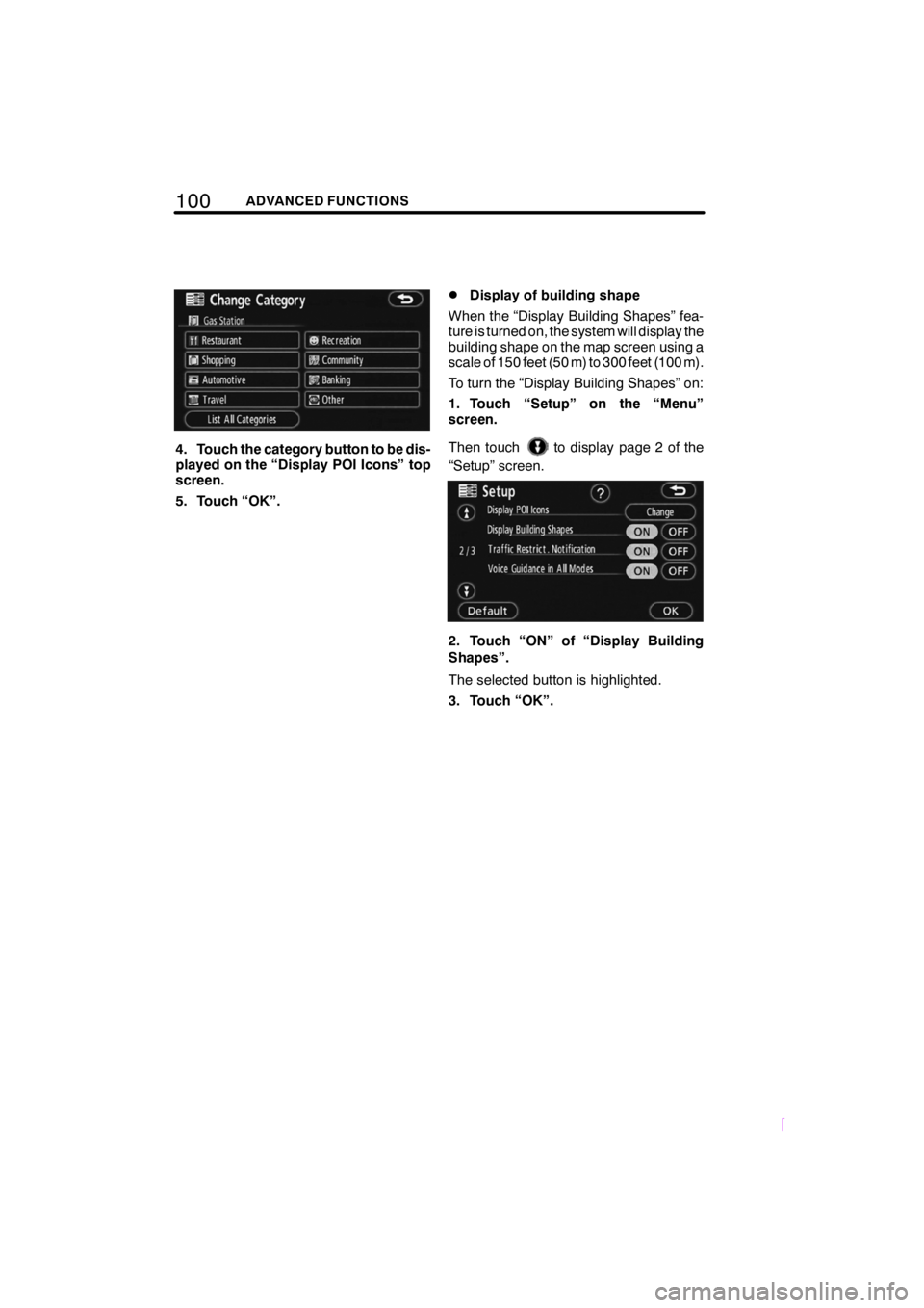 TOYOTA xB 2009  Accessories, Audio & Navigation (in English) 100ADVANCED FUNCTIONS
SCION V398
4. Touch the category button to be dis-
played on the “Display POI Icons” top
screen.
5. Touch “OK”.
DDisplay of building shape
When the “Display Building Sh