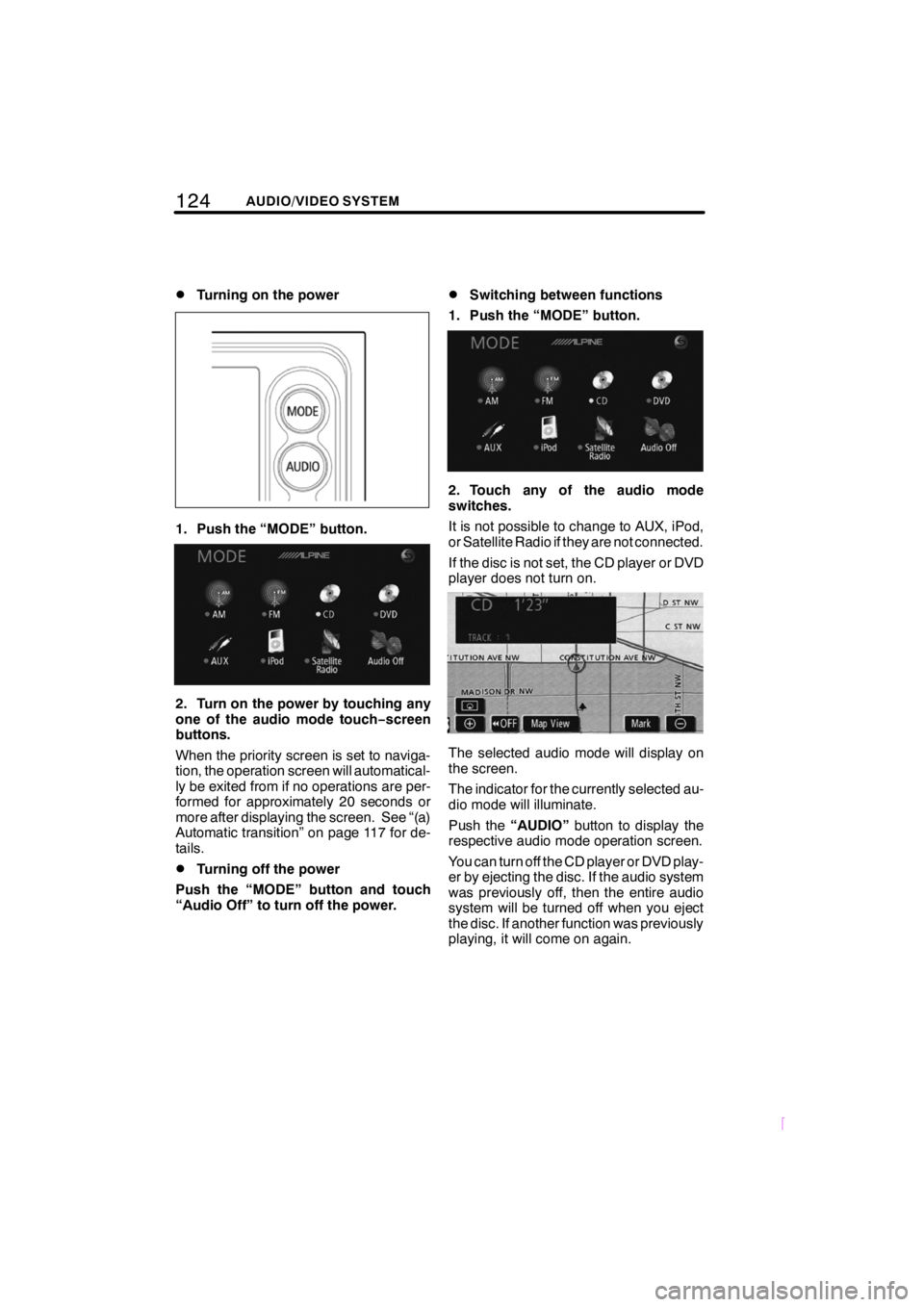 TOYOTA xB 2009 Accessories, Audio & Navigation (in English) 124AUDIO/VIDEO SYSTEM
SCION V398
DTurning on the power
1. Push the “MODE” button.
2. Turn on the power by touching any
one of the audio mode touch−screen
buttons.
When the priority screen is set TOYOTA xB 2009 Accessories, Audio & Navigation (in English) 124AUDIO/VIDEO SYSTEM
SCION V398
DTurning on the power
1. Push the “MODE” button.
2. Turn on the power by touching any
one of the audio mode touch−screen
buttons.
When the priority screen is set