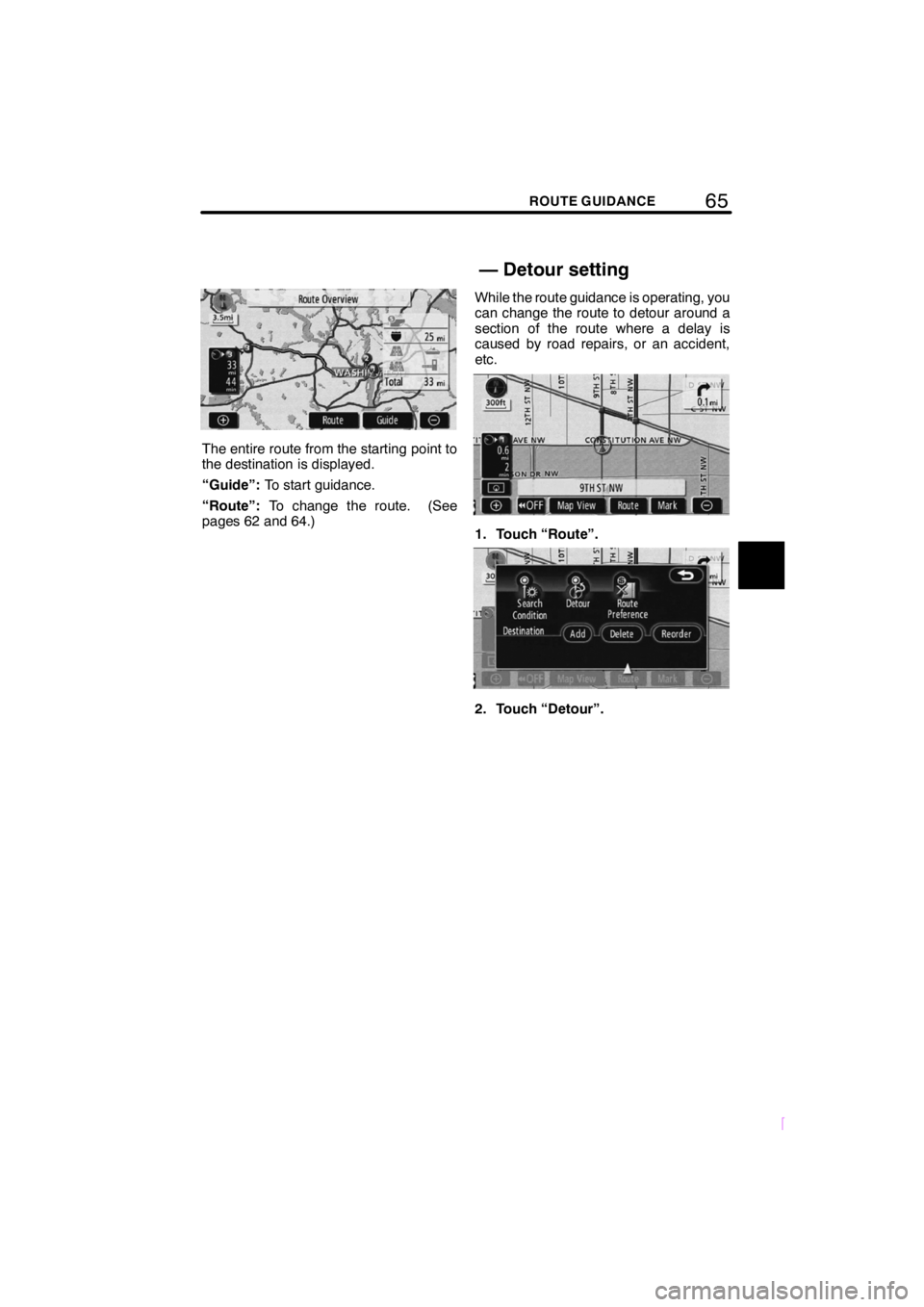 TOYOTA xB 2009 Accessories, Audio & Navigation (in English) 65ROUTE GUIDANCE
SCION V398
The entire route from the starting point to
the destination is displayed.
“Guide”:To start guidance.
“Route”: To change the route. (See
pages 62 and 64.) While the TOYOTA xB 2009 Accessories, Audio & Navigation (in English) 65ROUTE GUIDANCE
SCION V398
The entire route from the starting point to
the destination is displayed.
“Guide”:To start guidance.
“Route”: To change the route. (See
pages 62 and 64.) While the