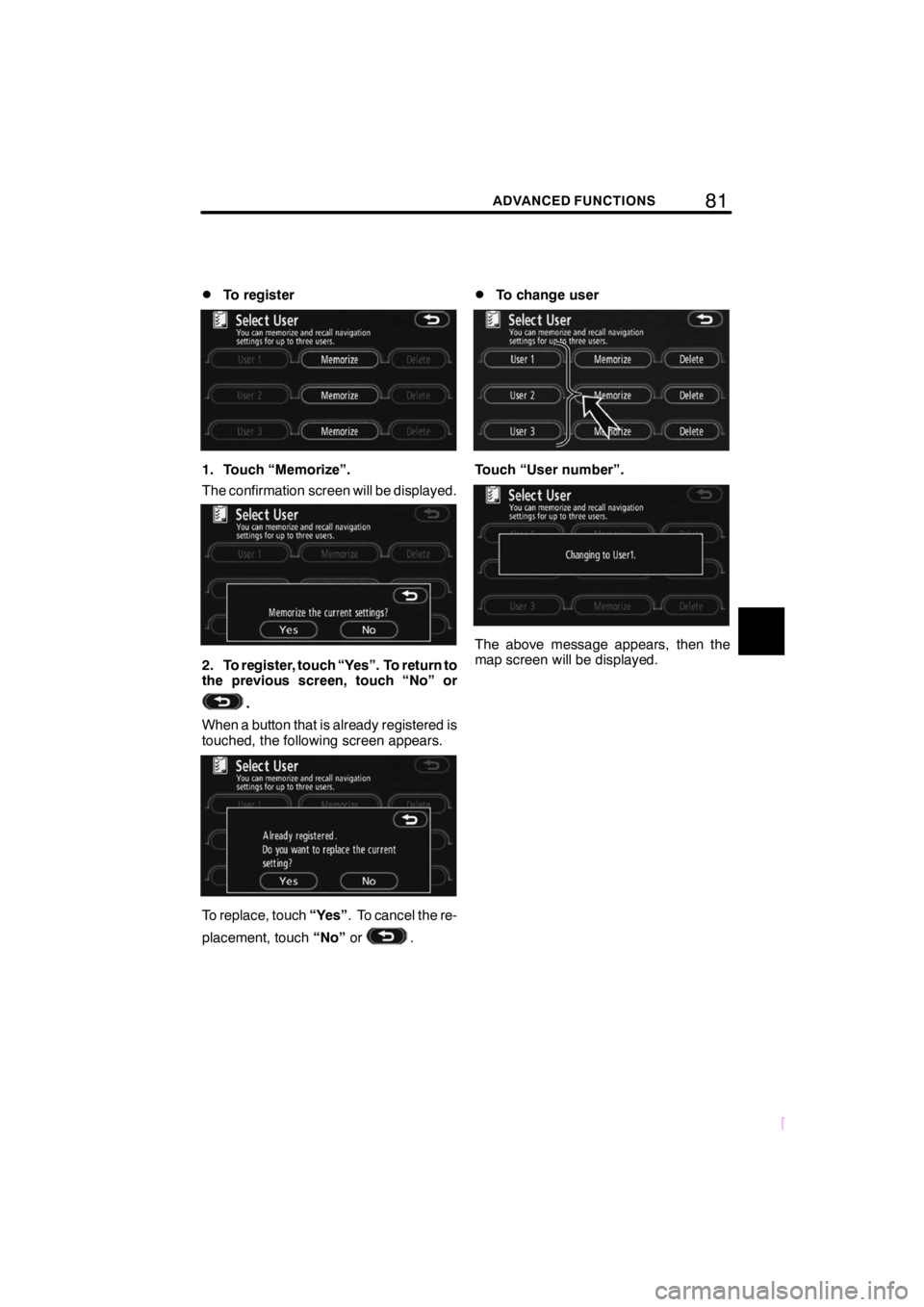 TOYOTA xB 2009 Accessories, Audio & Navigation (in English) 81ADVANCED FUNCTIONS
SCION V398
DTo register
1. Touch “Memorize”.
The confirmation screen will be displayed.
2. To register, touch “Yes”. To return to
the previous screen, touch “No” or
.
TOYOTA xB 2009 Accessories, Audio & Navigation (in English) 81ADVANCED FUNCTIONS
SCION V398
DTo register
1. Touch “Memorize”.
The confirmation screen will be displayed.
2. To register, touch “Yes”. To return to
the previous screen, touch “No” or
.