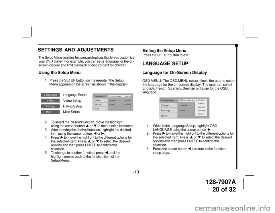 TOYOTA xB 2009  Accessories, Audio & Navigation (in English) 128-7907A
20 of 32
The Setup Menu contains features and options that let you customize
your DVD player. For example, you can set a language for the on-
screen display and limit playback of disc conten