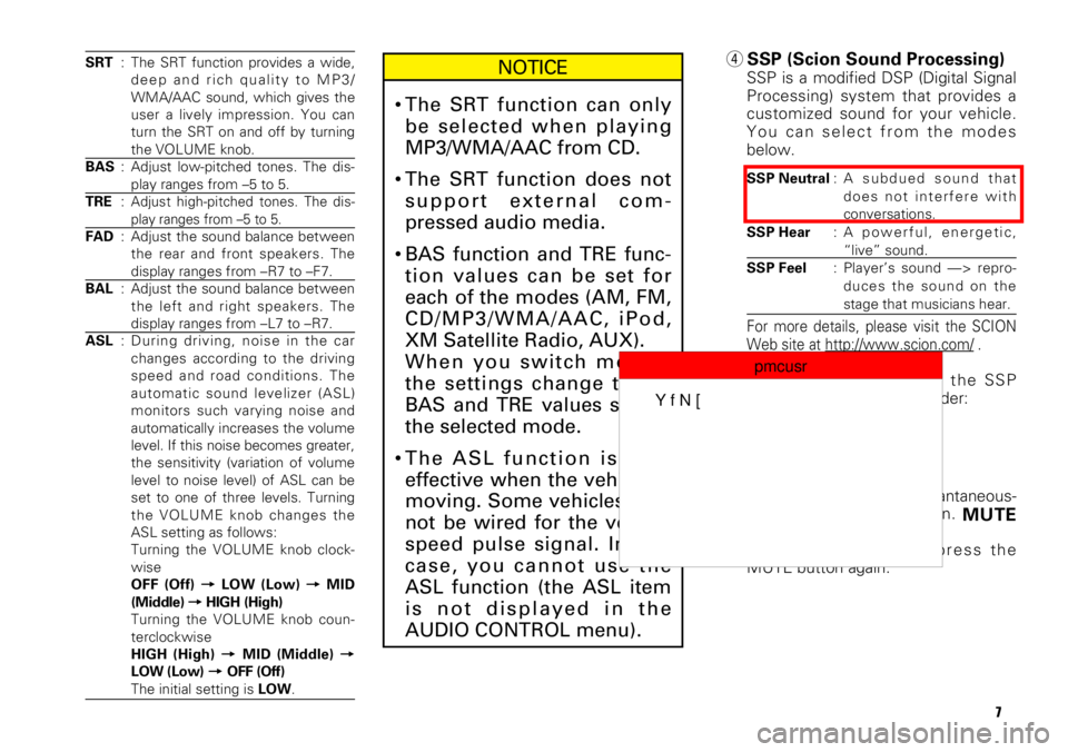 TOYOTA xB 2009  Accessories, Audio & Navigation (in English) SRT: The SRT function provides a wide,
deep and rich quality to MP3/
WMA/AAC sound, which gives the
user a lively impression. You can
turn the SRT on and off by turning
the VOLUME knob.
BAS: Adjust lo