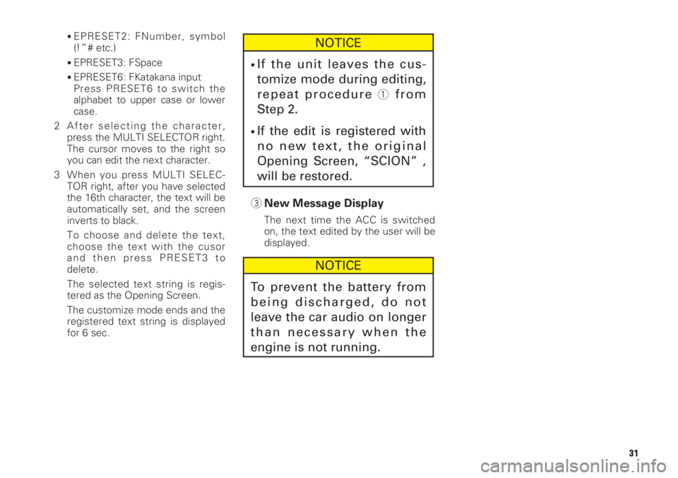 TOYOTA xB 2009 Accessories, Audio & Navigation (in English) 31
•EPRESET2: FNumber, symbol
(!”# etc.)
•EPRESET3: FSpace
•EPRESET6: FKatakana input
Press PRESET6 to switch the
alphabet to upper case or lower
case.
2 After selecting the character,
press t TOYOTA xB 2009 Accessories, Audio & Navigation (in English) 31
•EPRESET2: FNumber, symbol
(!”# etc.)
•EPRESET3: FSpace
•EPRESET6: FKatakana input
Press PRESET6 to switch the
alphabet to upper case or lower
case.
2 After selecting the character,
press t