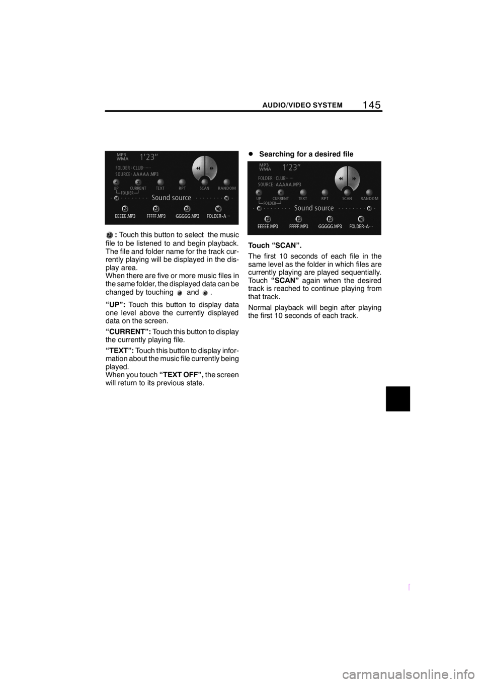 TOYOTA xB 2009  Accessories, Audio & Navigation (in English) 145
SCION V398
AUDIO/VIDEO SYSTEM
:Touch this button to select the music
file to be listened to and begin playback.
The file and folder name for the track cur-
rently playing will be displayed in the 