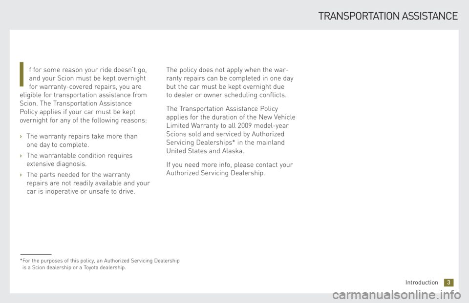 TOYOTA xB 2009 Warranties & Maintenance Guides (in English) f for some reason your ride doesn’t go,
and your Scion must be kept overnight
for warranty-covered repairs, you are
eligible for transportation assistance from
Scion. The Transportation Assistance
TOYOTA xB 2009 Warranties & Maintenance Guides (in English) f for some reason your ride doesn’t go,
and your Scion must be kept overnight
for warranty-covered repairs, you are
eligible for transportation assistance from
Scion. The Transportation Assistance