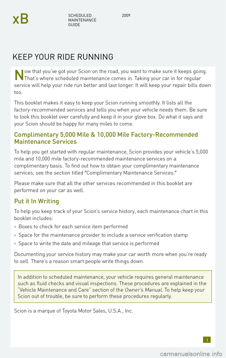 TOYOTA xB 2009 Warranties & Maintenance Guides (in English) N
ow that you’ve got your Scion on the road, you want to make sure it keeps going.
That’s where scheduled maintenance comes in. Taking your car in for regular
service will help your ride run bett TOYOTA xB 2009 Warranties & Maintenance Guides (in English) N
ow that you’ve got your Scion on the road, you want to make sure it keeps going.
That’s where scheduled maintenance comes in. Taking your car in for regular
service will help your ride run bett