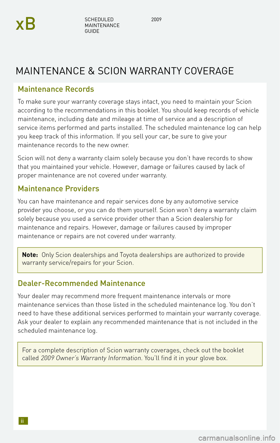 TOYOTA xB 2009 Warranties & Maintenance Guides (in English) Maintenance Records
To make sure your warranty coverage stays intact, you need to maintain your Scion
according to the recommendations in this booklet. You should keep records of vehicle
maintenance, TOYOTA xB 2009 Warranties & Maintenance Guides (in English) Maintenance Records
To make sure your warranty coverage stays intact, you need to maintain your Scion
according to the recommendations in this booklet. You should keep records of vehicle
maintenance,