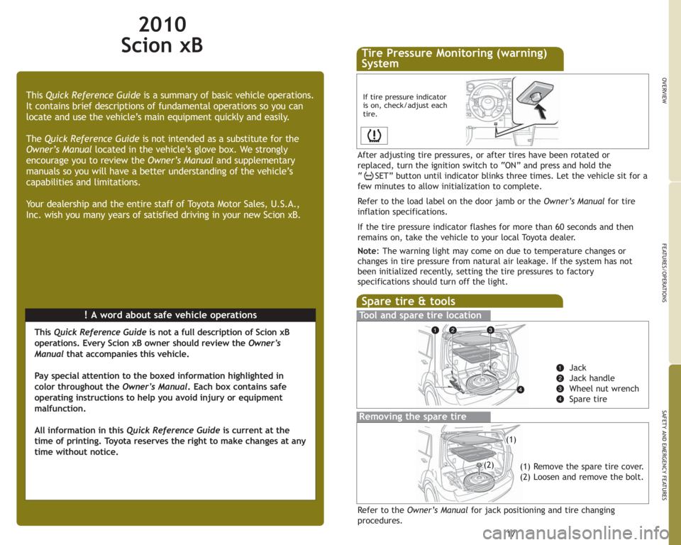 TOYOTA xB 2010  Owners Manual (in English) !A word about safe vehicle operations This Quick Reference Guideis a summary of basic vehicle operations.
It contains brief descriptions of fundamental operations so you can
locate and use the vehicle