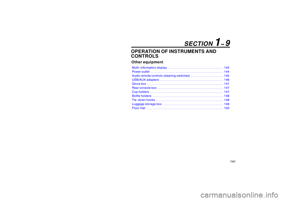 TOYOTA xB 2010  Owners Manual (in English) 141
OPERATION OF INSTRUMENTS AND
CONTROLS
Other equipment
Multi−information display 142
. . . . . . . . . . . . . . . . . . . . . . . . . . . . . . . . . . . . 
Power outlet 144
. . . . . . . . . . 