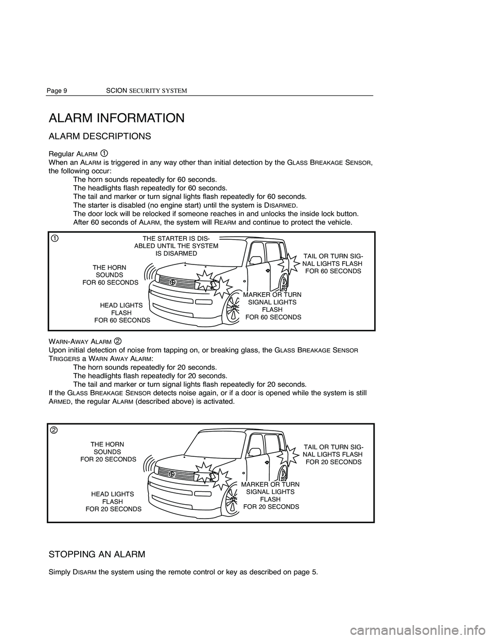 TOYOTA xB 2010  Accessories, Audio & Navigation (in English) SCIONSECURITYSYSTEM Page2
BRIEF DESCRIPTION– SECURITYFEATUR ES
TheScion Security willarm 30seconds afterthelock button onthe
remote keyless entrysystemʼs remotecontrolispressed, andD
ISARM
when the