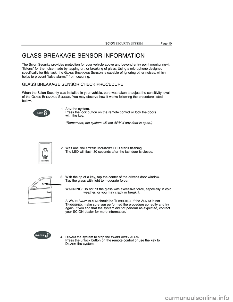 TOYOTA xB 2010  Accessories, Audio & Navigation (in English) SCIONSECURITYSYSTEM Page10
GLASS BREAKAGE SENSORINFORMA TION
TheScion Security provides protection foryour vehicle aboveandbeyond entrypointmonitoring –it
"listens" forthe noise made bytappi