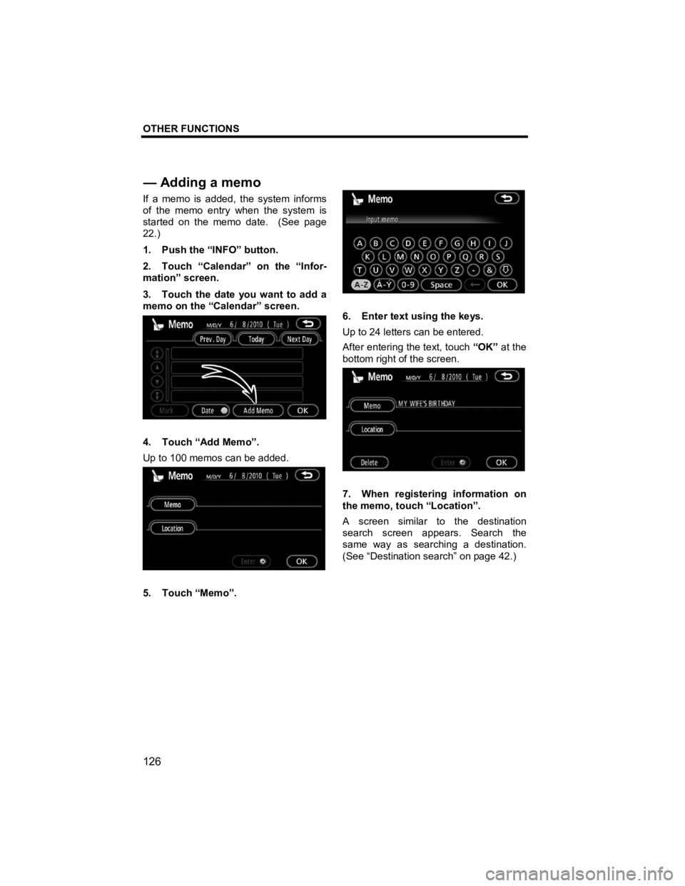 TOYOTA xB 2010  Accessories, Audio & Navigation (in English) OTHER FUNCTIONS 
 
126 
V573_E 
If a memo is added, the system informs 
of the memo entry when the system is 
started on the memo date.  (See page 
22.) 
1.  Push the “INFO” button. 
2.  Touch “