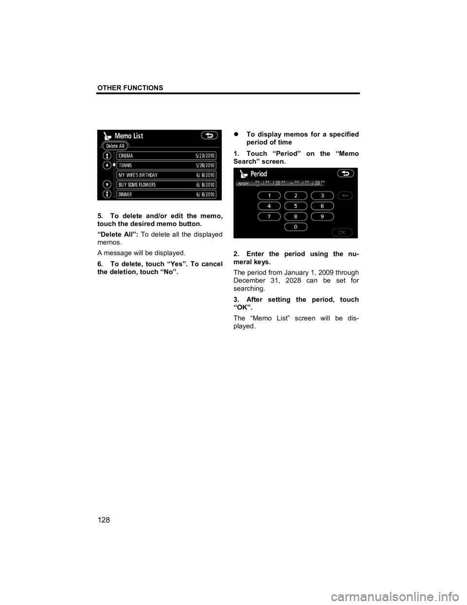 TOYOTA xB 2010  Accessories, Audio & Navigation (in English) OTHER FUNCTIONS 
 
128 
V573_E 
 
5.  To delete and/or edit the memo, 
touch the desired memo button. 
“Delete All”:  To delete all the displayed 
memos. 
A message will be displayed.   
6.  To de