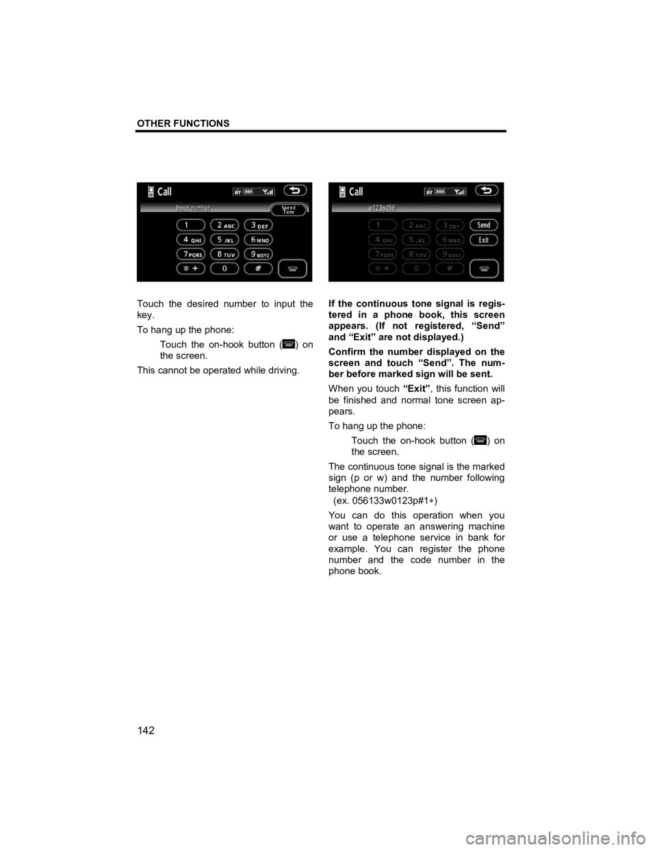 TOYOTA xB 2010  Accessories, Audio & Navigation (in English) OTHER FUNCTIONS 
 
142 
V573_E 
 
Touch the desired number to input the 
key. 
To hang up the phone: 
Touch the on-hook button (
) on 
the screen. 
This cannot be operated while driving. 
 
If the con