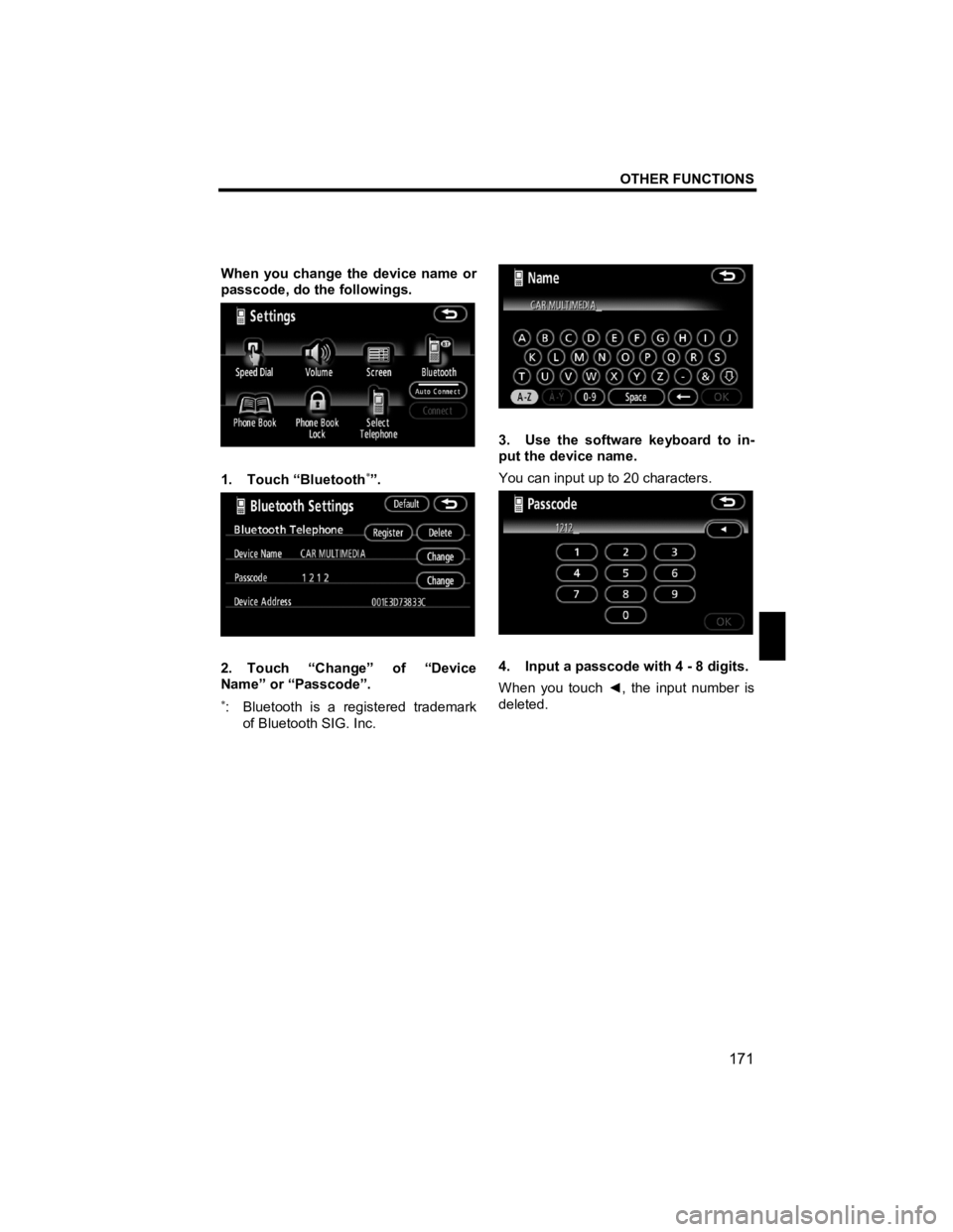 TOYOTA xB 2010  Accessories, Audio & Navigation (in English) OTHER FUNCTIONS 
171 
V573_E 
 
When you change the device name or 
passcode, do the followings. 
 
1. Touch “Bluetooth∗”. 
 
2. Touch “Change” of “Device 
Name” or “Passcode”. 
∗: