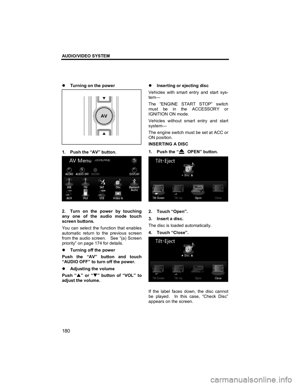 TOYOTA xB 2010  Accessories, Audio & Navigation (in English) AUDIO/VIDEO SYSTEM 
180 
V573_E 
�z Turning on the power 
 
 
 
 
1.  Push the “AV” button. 
 
2.  Turn on the power by touching 
any one of the audio mode touch 
screen buttons. 
You can select t