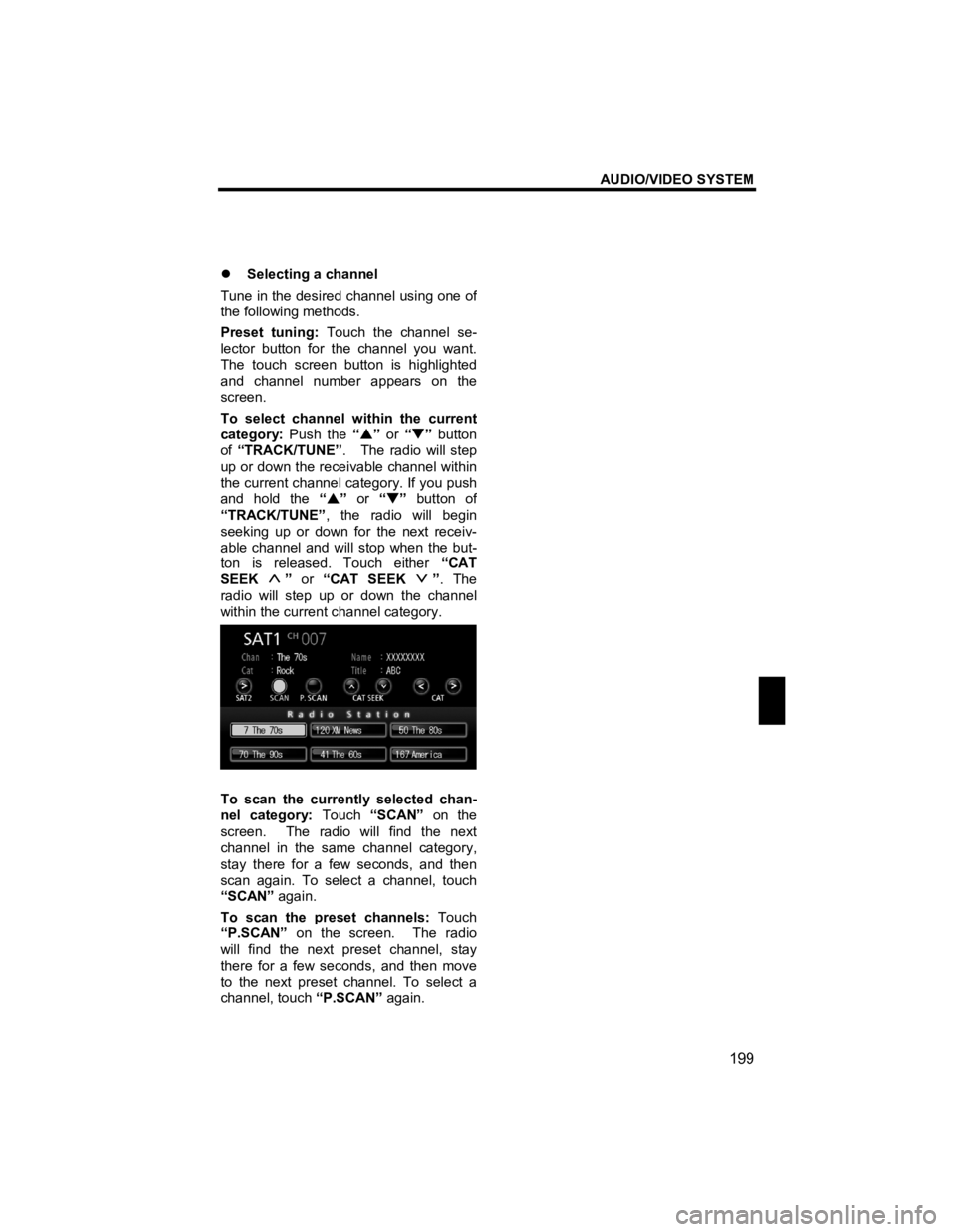 TOYOTA xB 2010  Accessories, Audio & Navigation (in English) AUDIO/VIDEO SYSTEM 
199 
V573_E 
 
�z Selecting a channel 
Tune in the desired channel using one of 
the following methods. 
Preset tuning:  Touch the channel se-
lector button for the channel you wan
