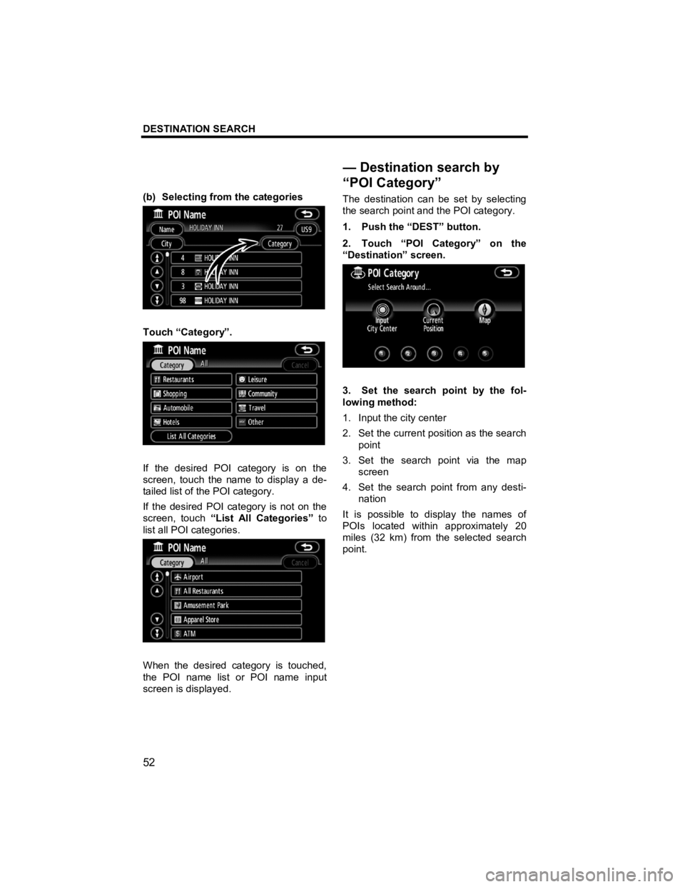 TOYOTA xB 2010 Accessories, Audio & Navigation (in English) DESTINATION SEARCH
52
V573_E
(b) Selecting from the categories
Touch “Category”.
If the desired POI category is on the
screen, touch the name to display a de-
tailed list of the POI cat TOYOTA xB 2010 Accessories, Audio & Navigation (in English) DESTINATION SEARCH
52
V573_E
(b) Selecting from the categories
Touch “Category”.
If the desired POI category is on the
screen, touch the name to display a de-
tailed list of the POI cat