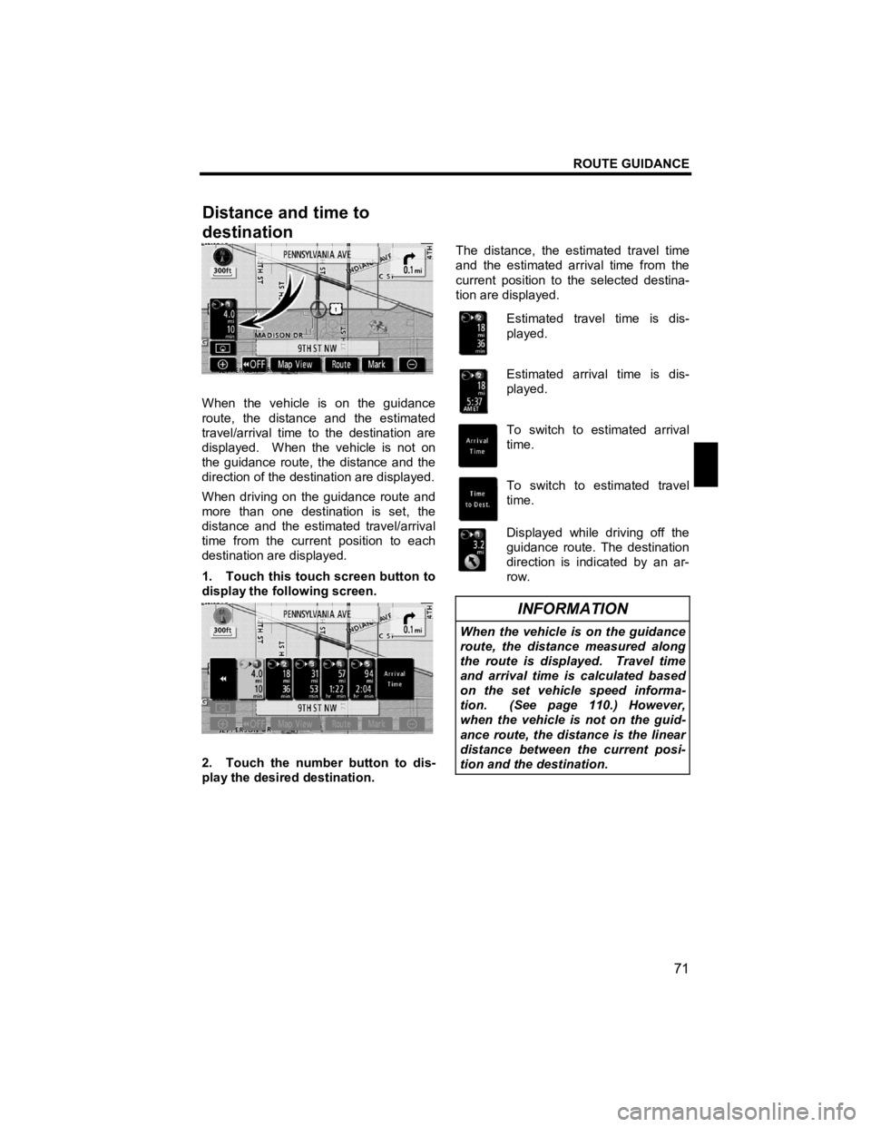 TOYOTA xB 2010 Accessories, Audio & Navigation (in English) ROUTE GUIDANCE
71
V573_E
When the vehicle is on the guidance
route, the distance and the estimated
travel/arrival time to the destination are
displayed. When the vehicle is not on
the guid TOYOTA xB 2010 Accessories, Audio & Navigation (in English) ROUTE GUIDANCE
71
V573_E
When the vehicle is on the guidance
route, the distance and the estimated
travel/arrival time to the destination are
displayed. When the vehicle is not on
the guid