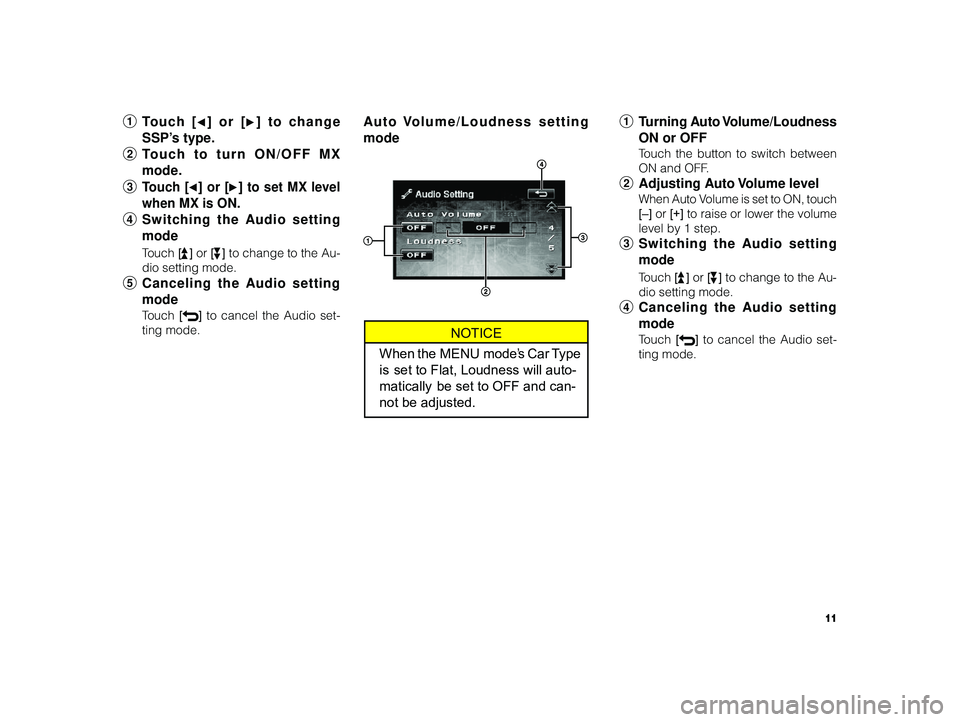 TOYOTA xB 2010  Accessories, Audio & Navigation (in English) 11
 ALPINE MFTY802A 68-14470Z28-C (EN)
1 Touch [] or [] to change
SSP’s type.
2 Touch to turn ON/OFF MX
mode.
3
T ouch [] or [] to set MX level
when MX is ON.
4 Switching the Audio setting
mode
Touc