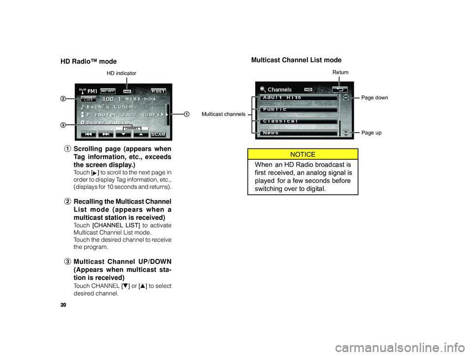 TOYOTA xB 2010  Accessories, Audio & Navigation (in English) 20
 ALPINE MFTY802A 68-14470Z28-C (EN)
Multicast Channel List mode
HD Radio™ mode
1 Scrolling page (appears when
Tag information, etc., exceeds
the screen display.)
Touch  [] to scroll to the next p