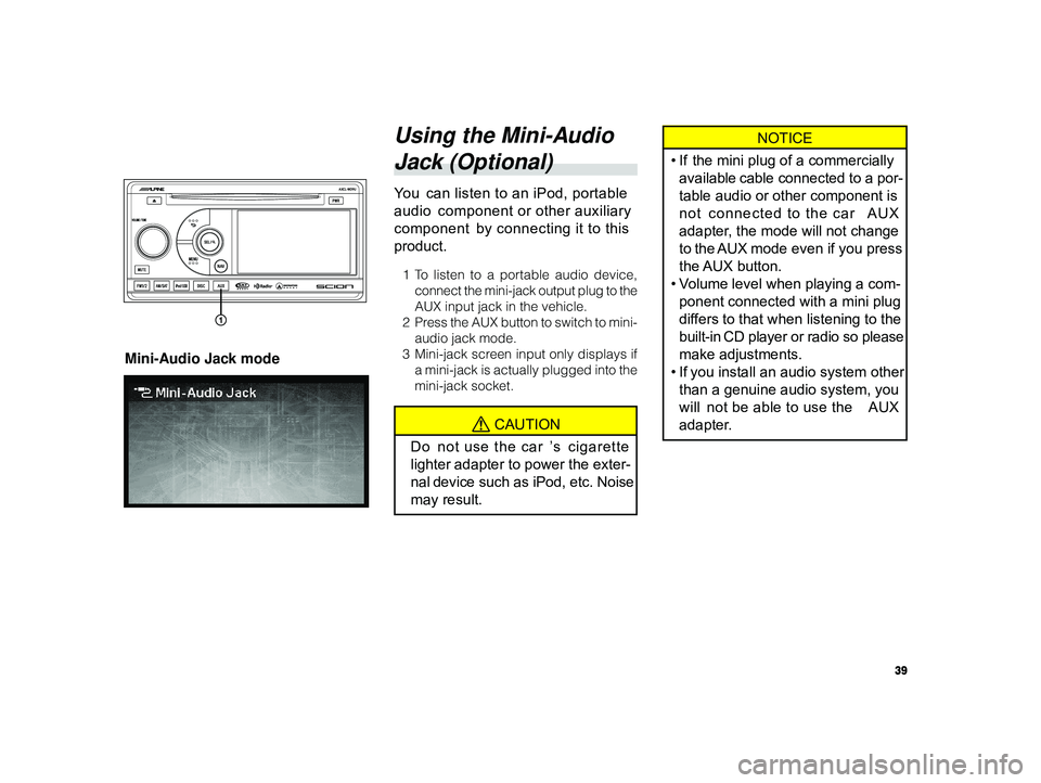 TOYOTA xB 2010 Accessories, Audio & Navigation (in English) 39
ALPINE MFTY802A 68-14470Z28-C (EN)
NOTICE
• If the mini plug of a commercially
available cable connected to a por-
table audio or other component is
not connected to the car AUX
adapter, the TOYOTA xB 2010 Accessories, Audio & Navigation (in English) 39
ALPINE MFTY802A 68-14470Z28-C (EN)
NOTICE
• If the mini plug of a commercially
available cable connected to a por-
table audio or other component is
not connected to the car AUX
adapter, the