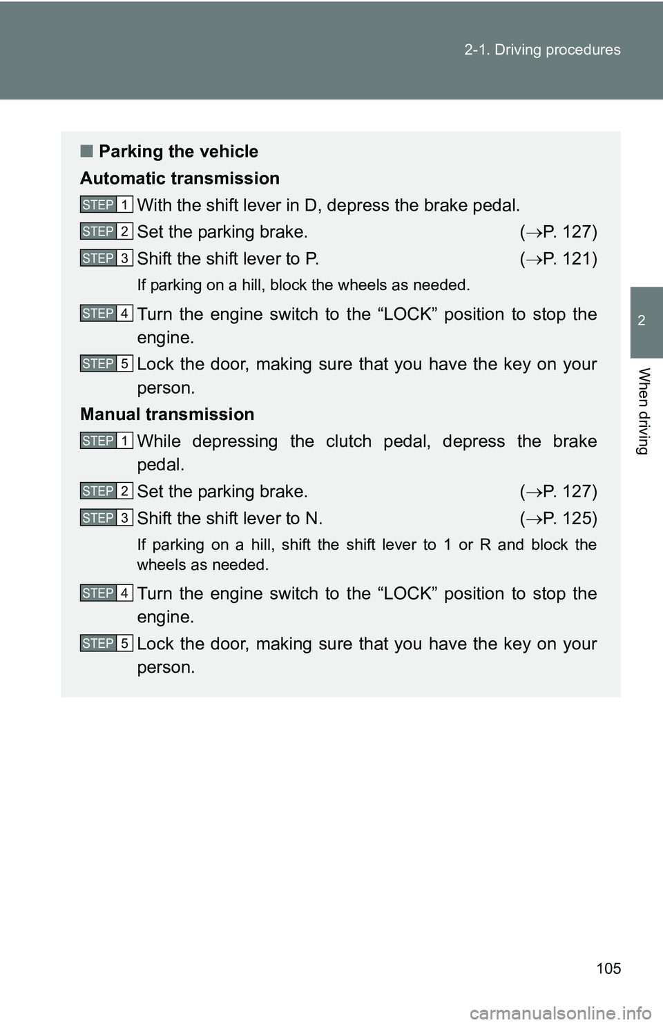 TOYOTA xB 2011  Owners Manual (in English) 105
2-1. Driving procedures
2
When driving
■
Parking the vehicle
Automatic transmission
With the shift lever in D, depress the brake pedal.
Set the parking brake. ( P. 127)
Shift the shift lever  TOYOTA xB 2011  Owners Manual (in English) 105
2-1. Driving procedures
2
When driving
■
Parking the vehicle
Automatic transmission
With the shift lever in D, depress the brake pedal.
Set the parking brake. ( P. 127)
Shift the shift lever